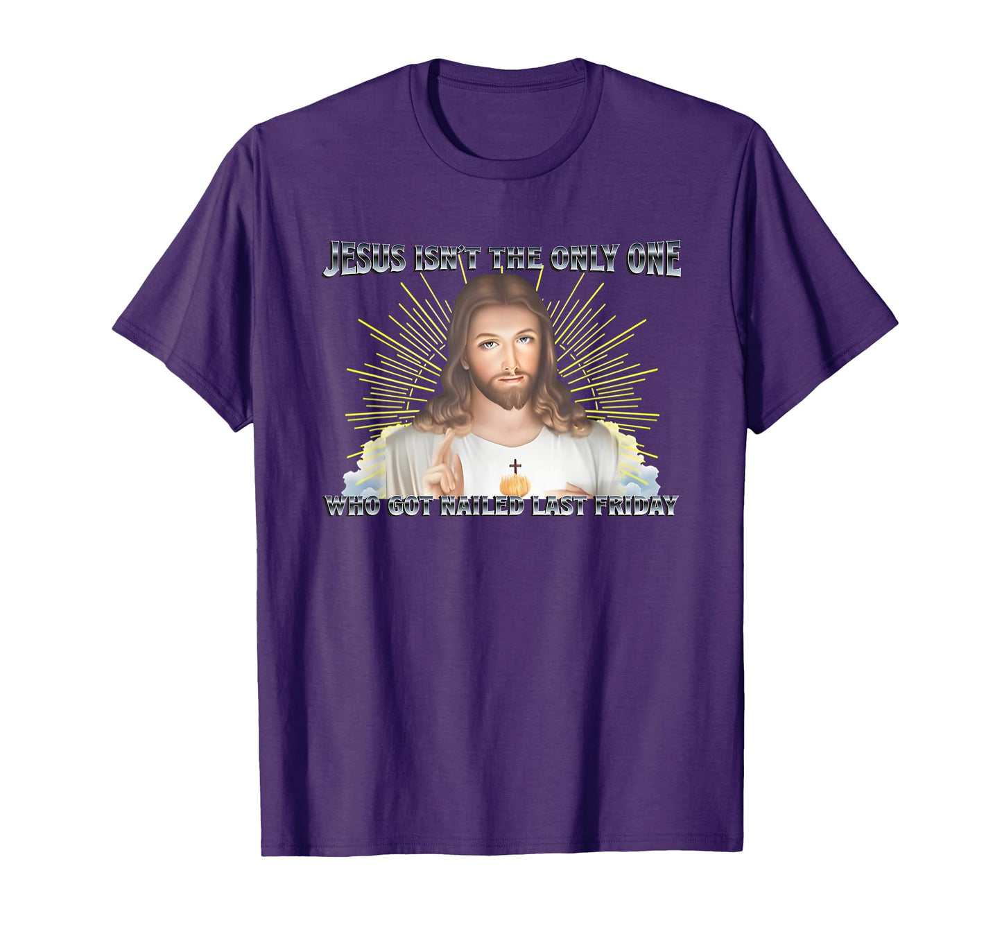 Jesus Isn't The Only One Who Got Nailed Last Friday T-Shirt
