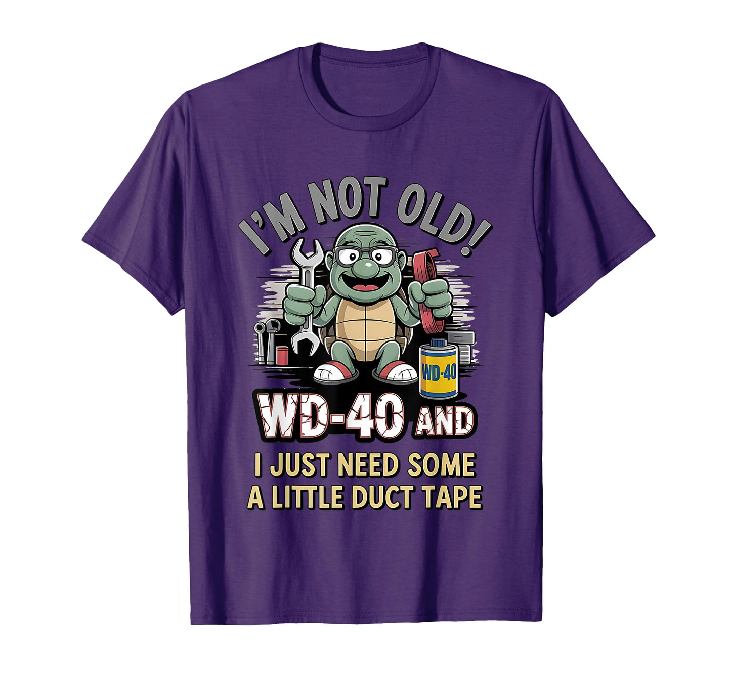 Turtle I’m Not Old Wd-40 I Just Need Some A Little Duct Tape T-Shirt