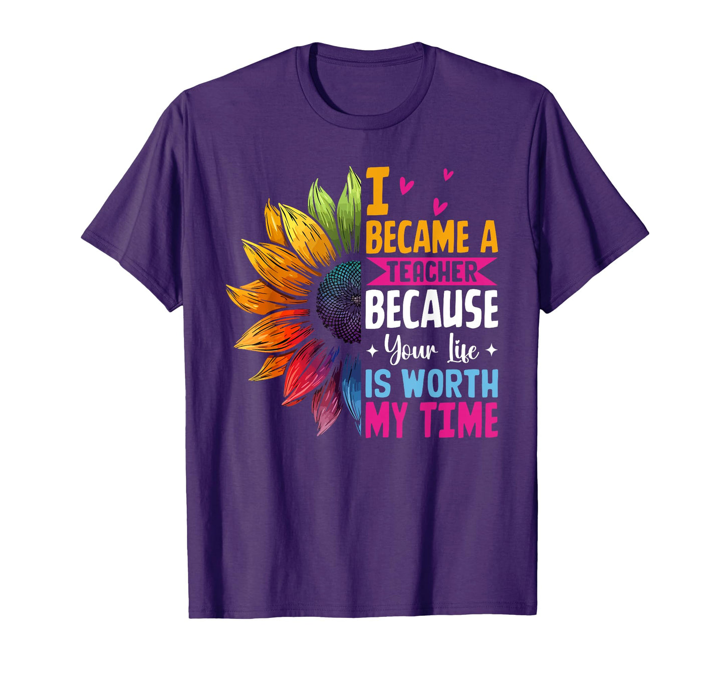 Cute I Became A Teacher Because Your Life Is Worth My Time T-Shirt