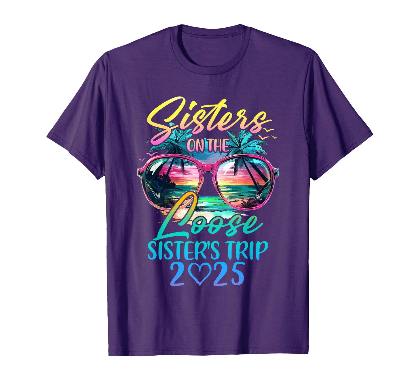 Sisters On The Loose Sisters Trip 2025 Funny Summer Vacation T-Shirt