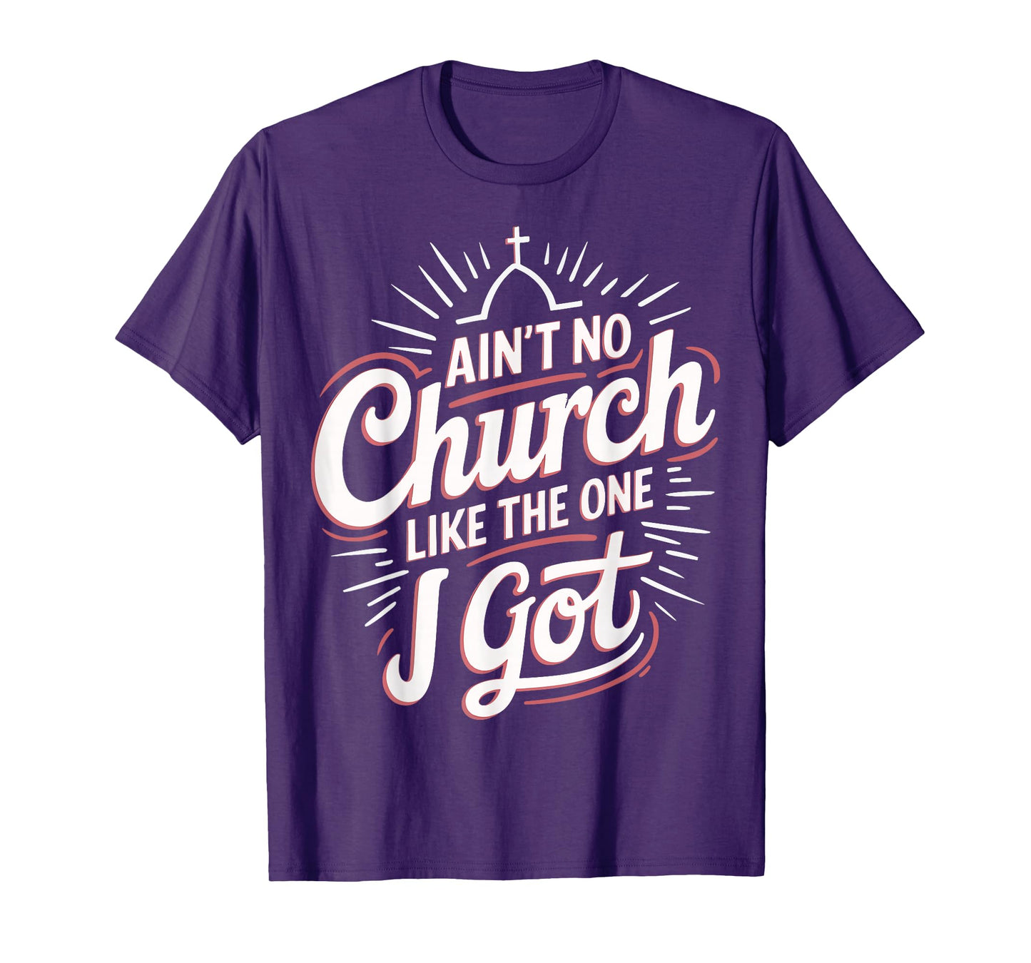 Ain't No Church Like The One I Got T-Shirt
