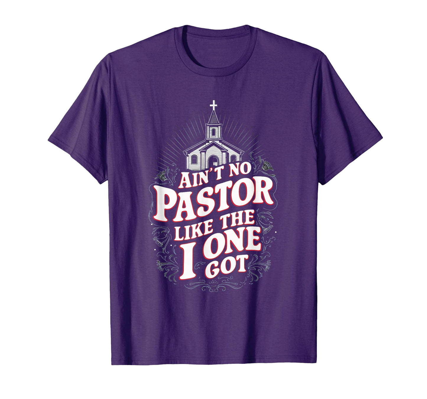 Ain't No Pastor Like The One I Got T-Shirt