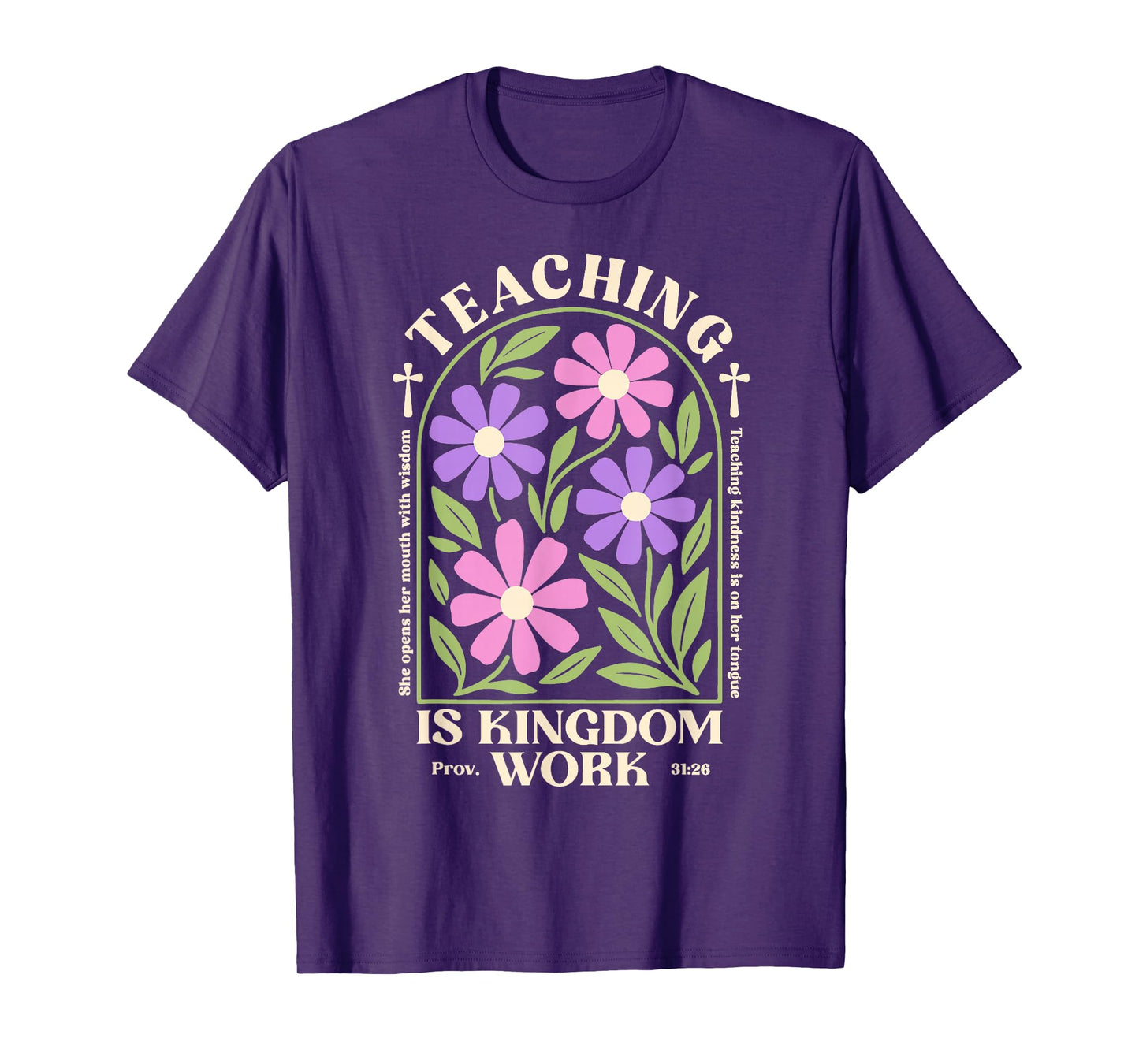 Christian Teacher, Teaching Is Kingdom Work, Proverbs 31:26 T-Shirt