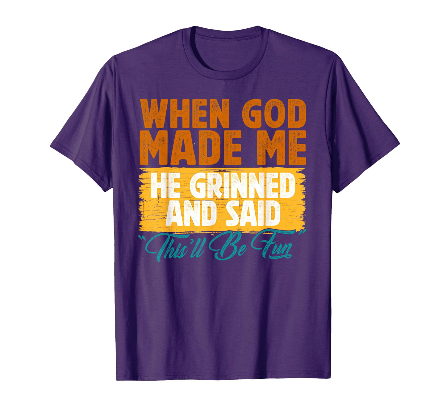 When God Made Me He Said This'll Be Fun-Religious Quote Fun T-Shirt