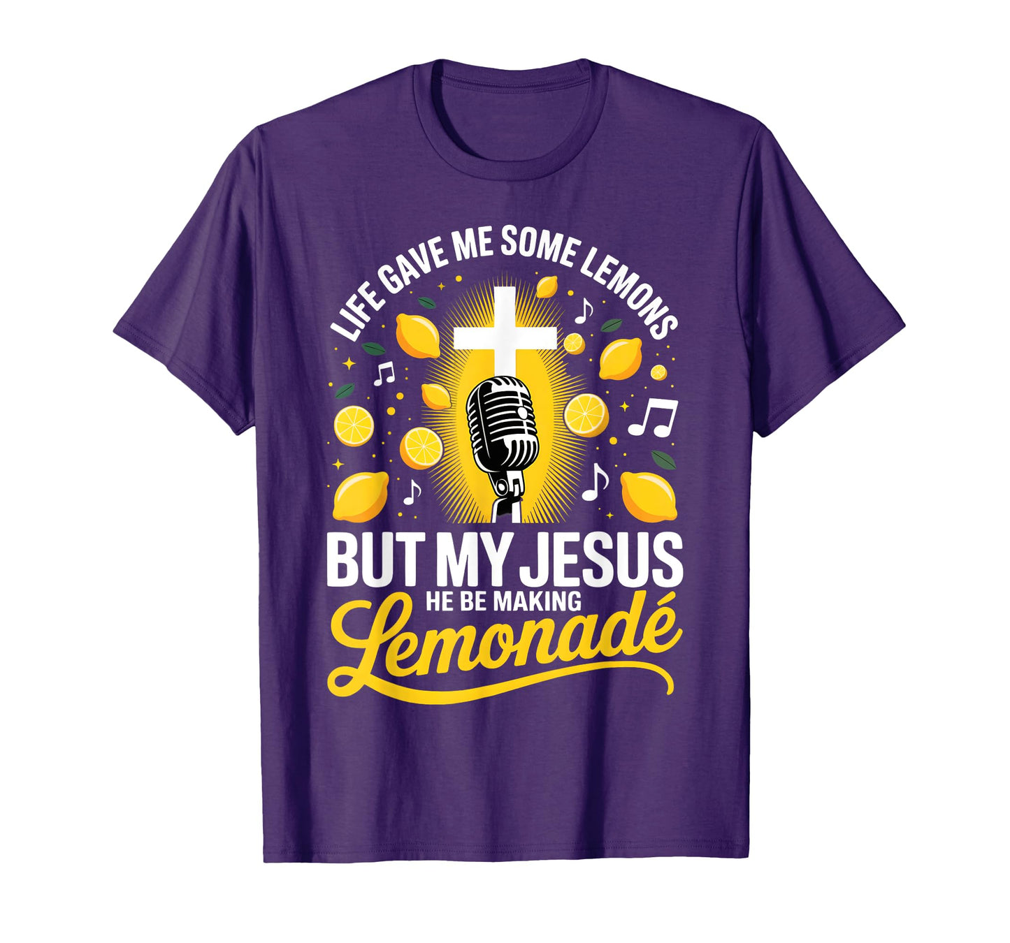 Life Gave Me Some Lemons But My Jesus He Be Making Lemonade T-Shirt