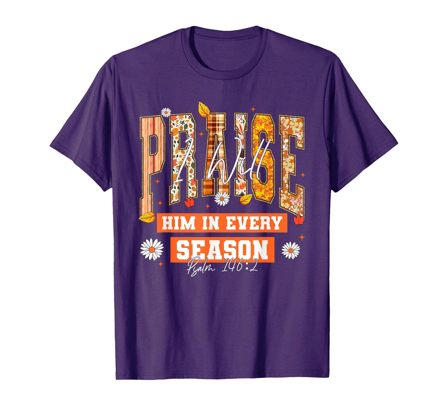 I Will Praise Him in Every Season Thanksgiving Fall Autumn T-Shirt