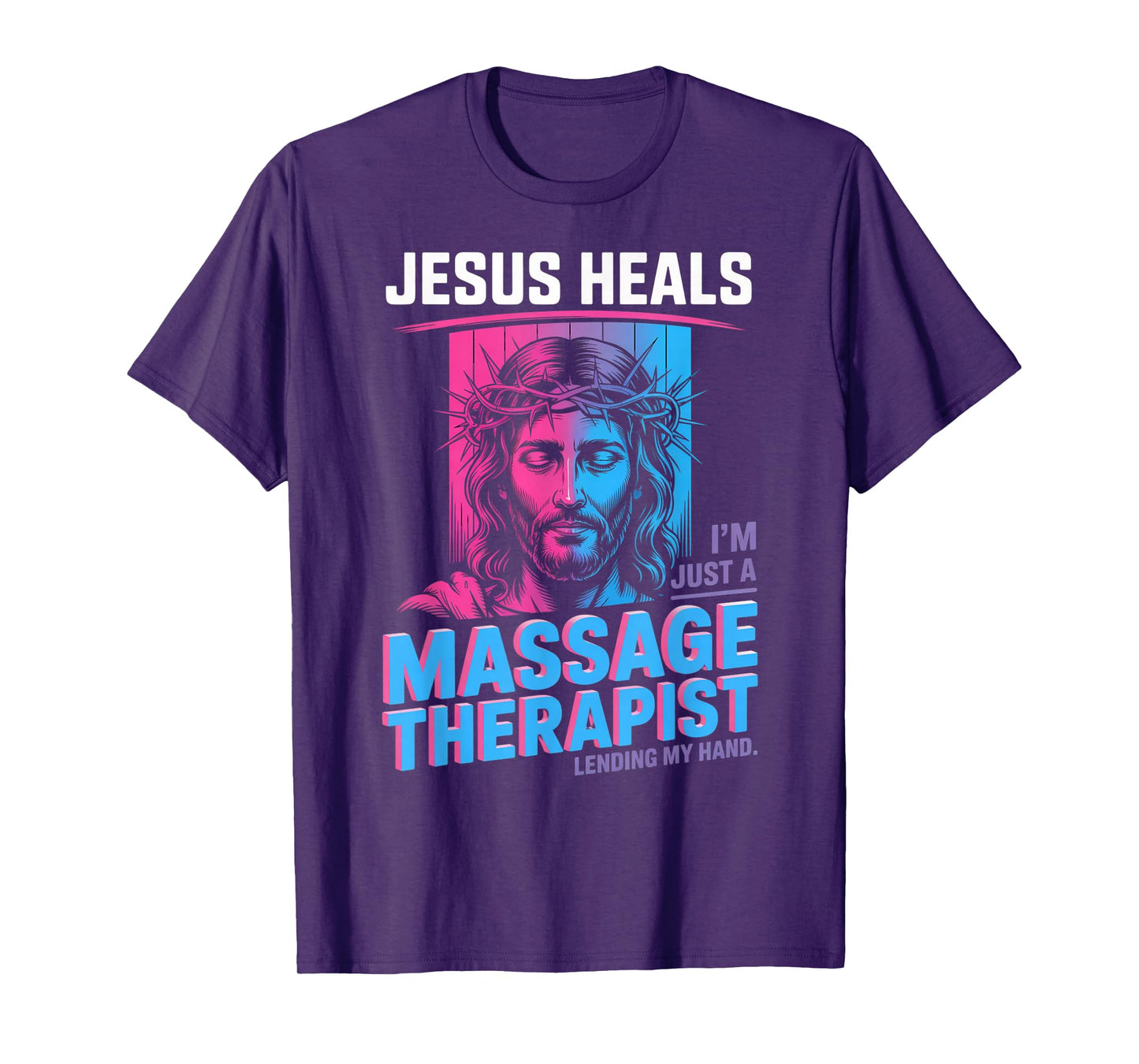 Jesus Heals I Am Just A Massage Therapist Lending My Hand T-Shirt