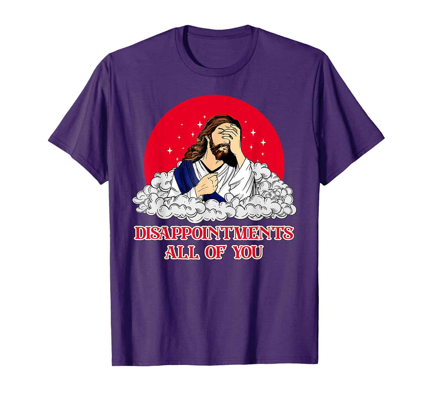 Disappointments All Of You Jesus God Sarcastic Humor T-Shirt