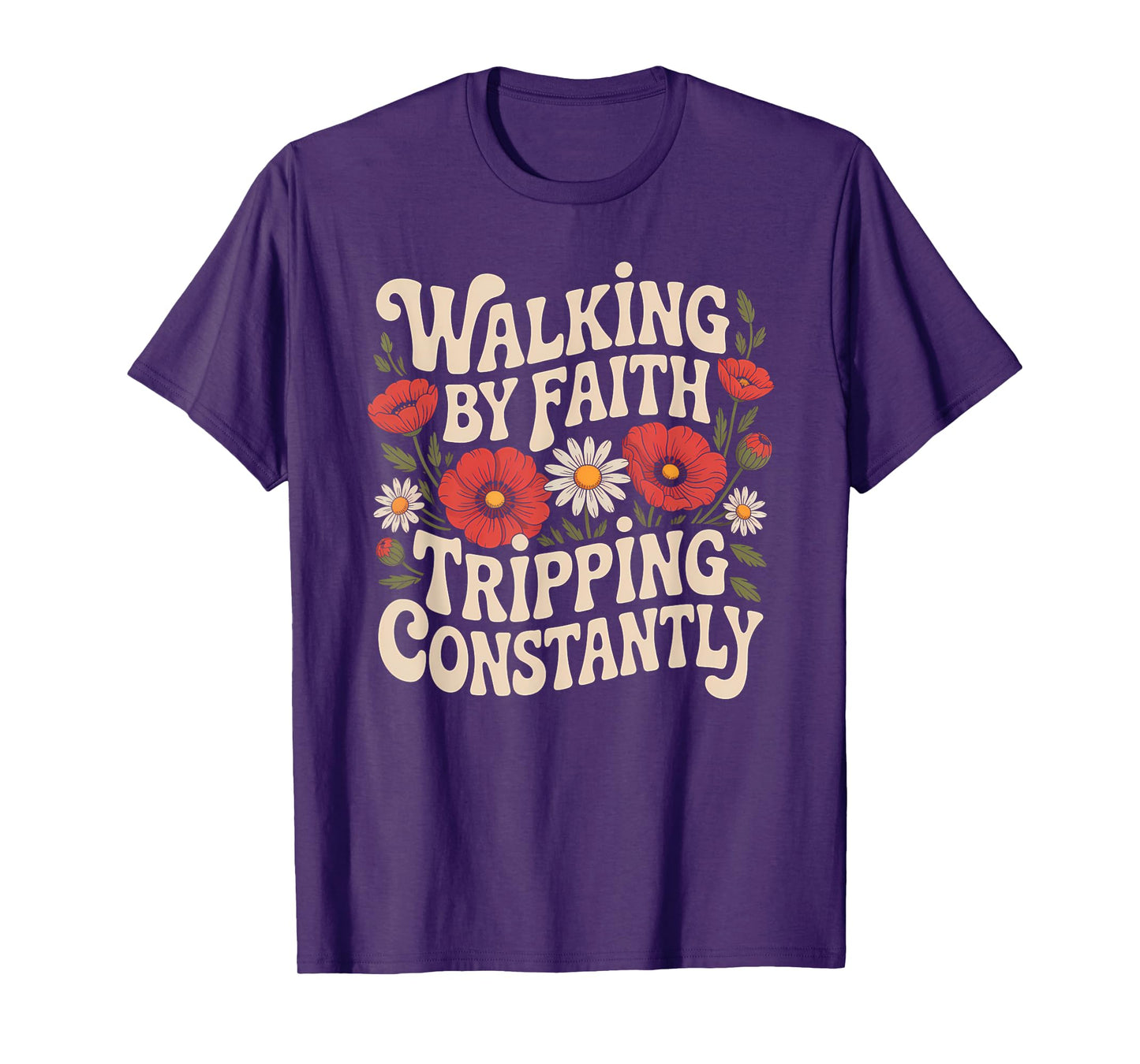 Walking by Faith Tripping Constantly Funny Walk with God T-Shirt