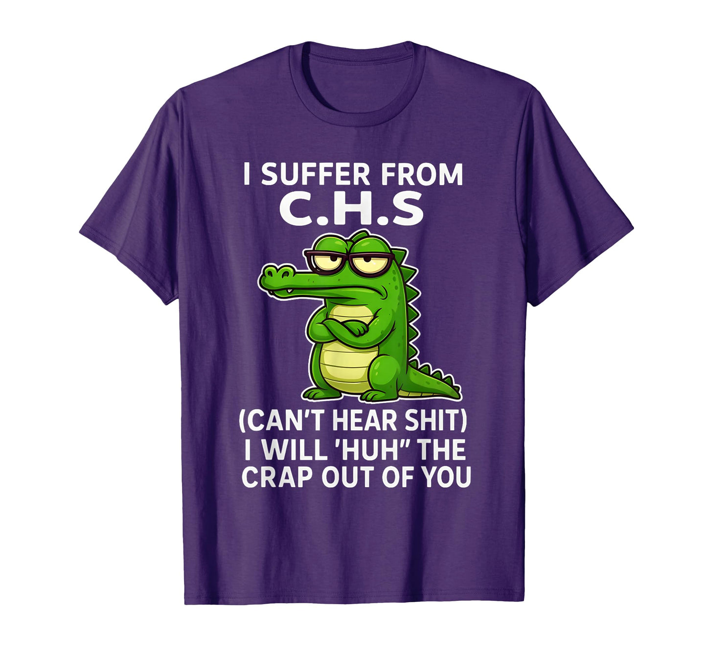 Humor Quote I Suffer from CHS I Will Huh The Crap Sarcastic T-Shirt