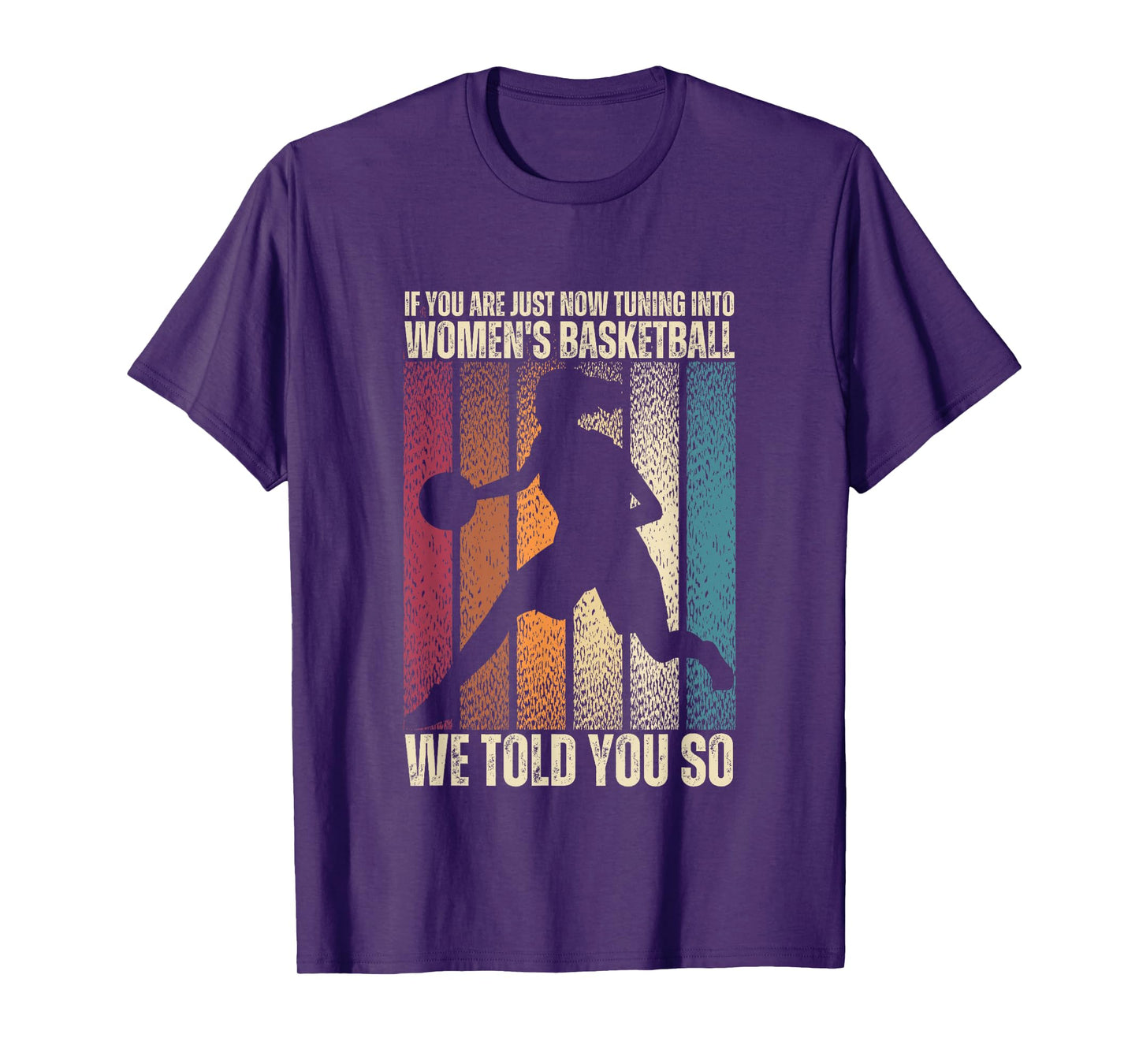 If You Are Just Now Tuning Into Women's Basketball We Told T-Shirt