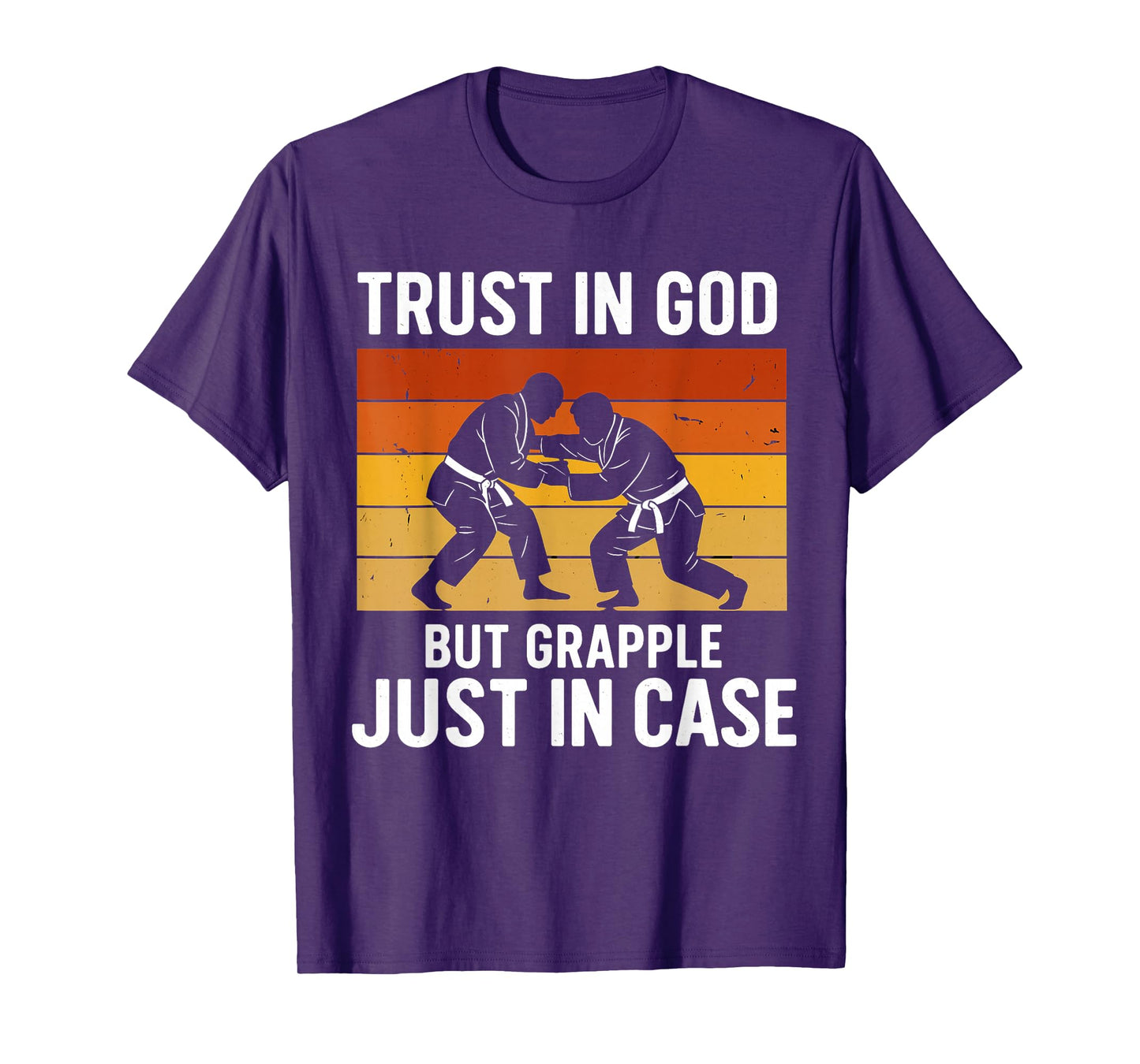 Trust in God But Grapple Just in Case Grappling Quote T-Shirt