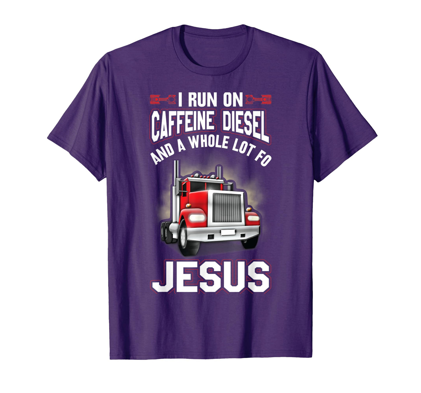 I Run On Caffeine Diesel And A Whole Lot For Jesus Funny T-Shirt
