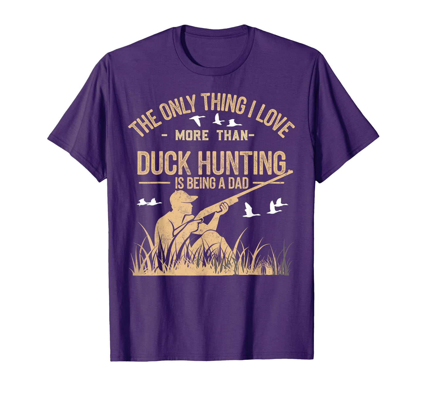 The Only One Thing I Love More Than Hunting is Being a Dad T-Shirt
