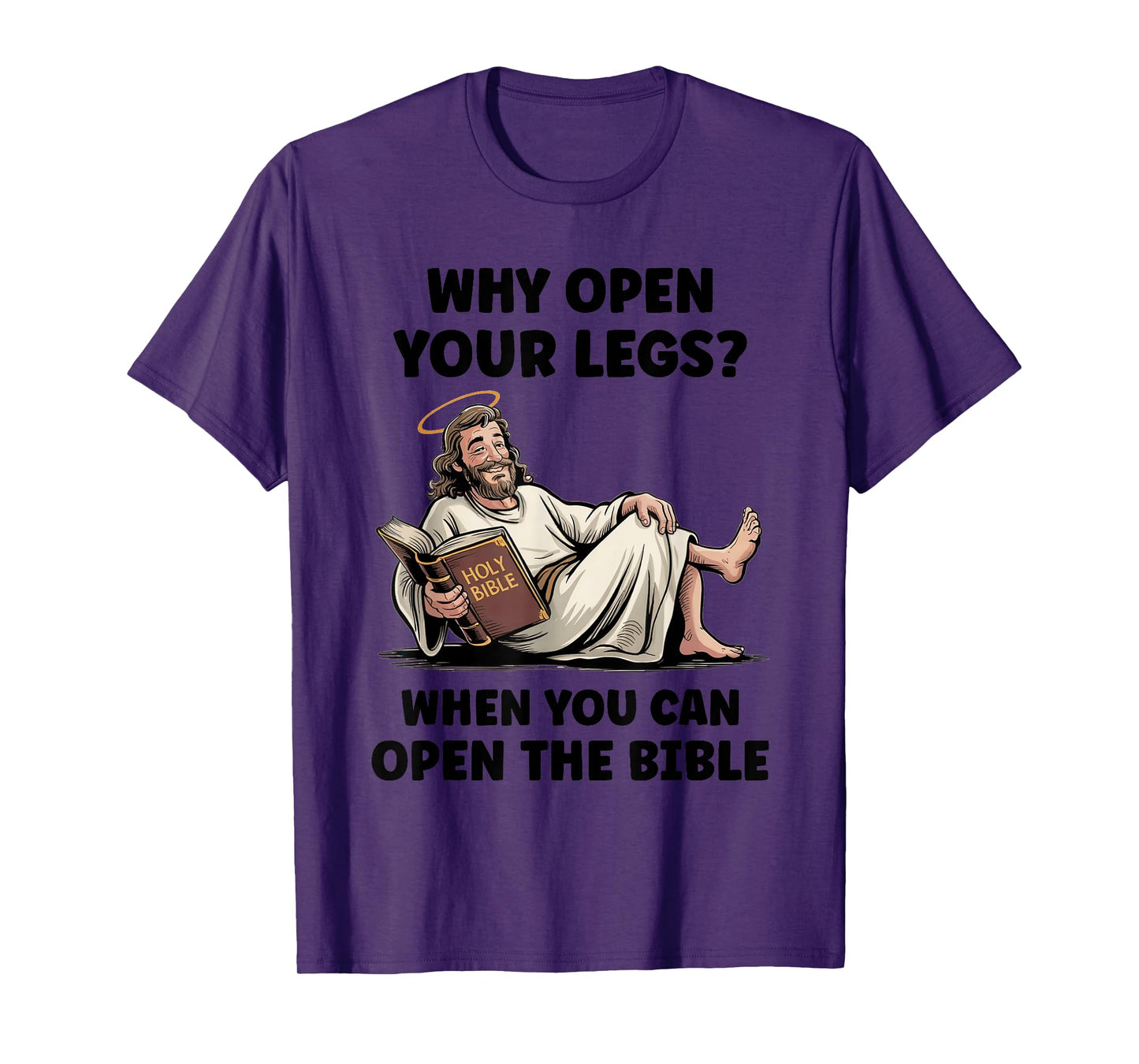 Why Open Your Legs? When You Can Open The Bible Funny Christ T-Shirt