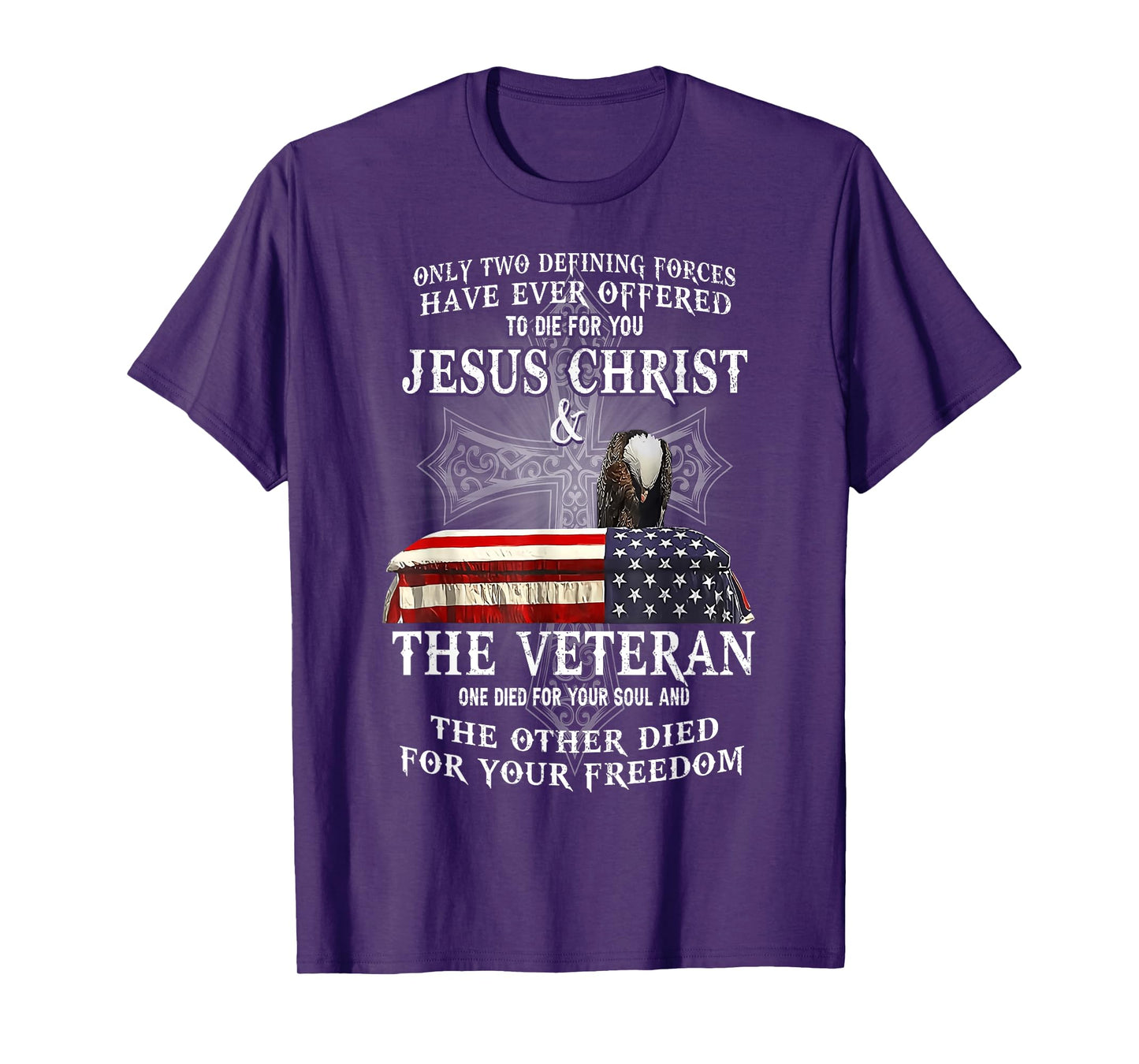 Two Defining Forces Have Ever Offered To Die For You Veteran T-Shirt