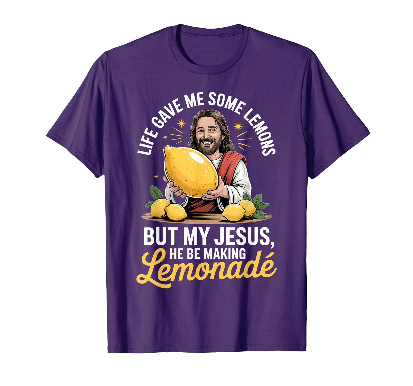 Life Gave Me Some Lemons But My Jesus He Be Making Lemonade T-Shirt