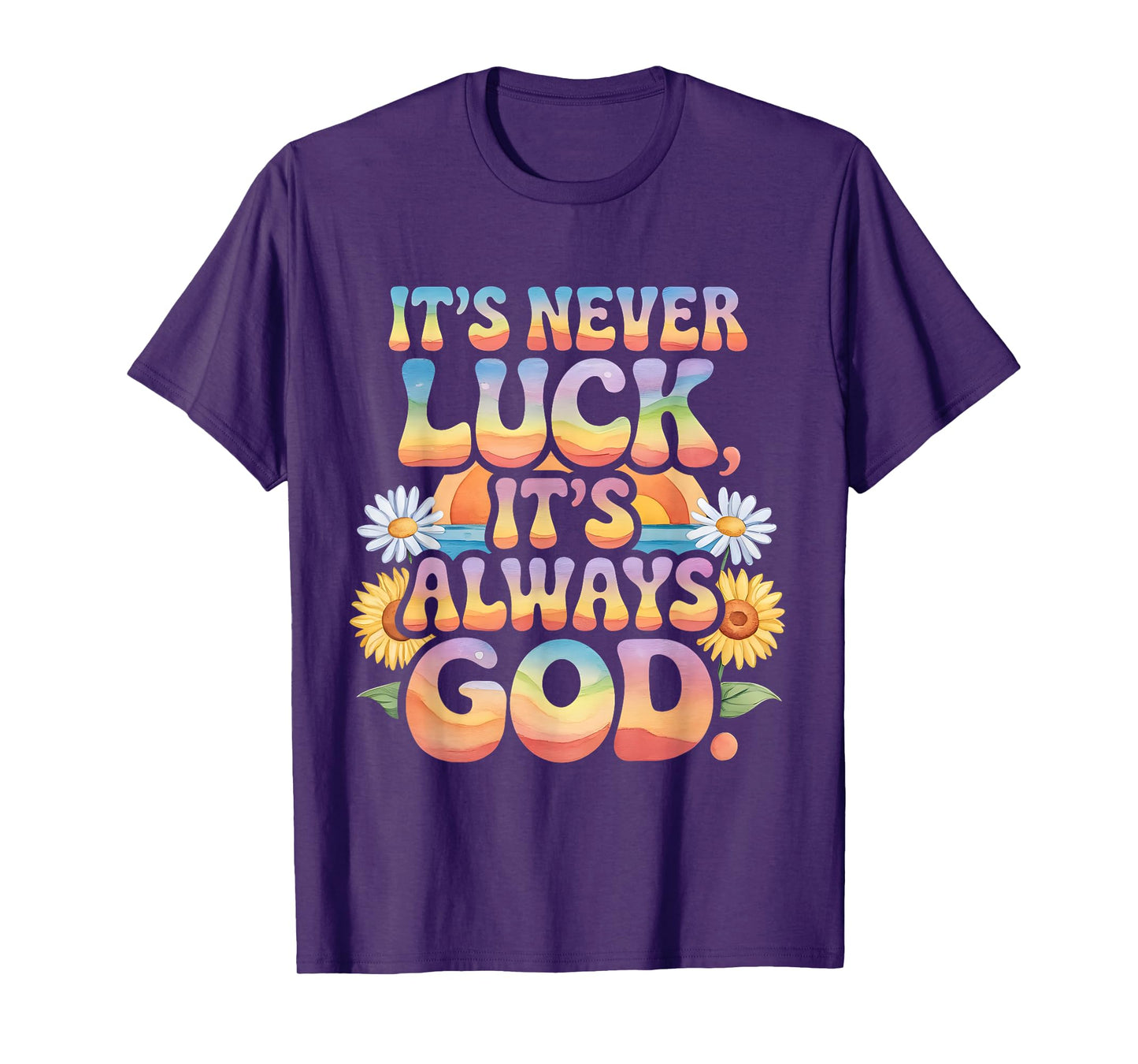 It's Never Luck It's Always God Colorful Flower Christian T-Shirt