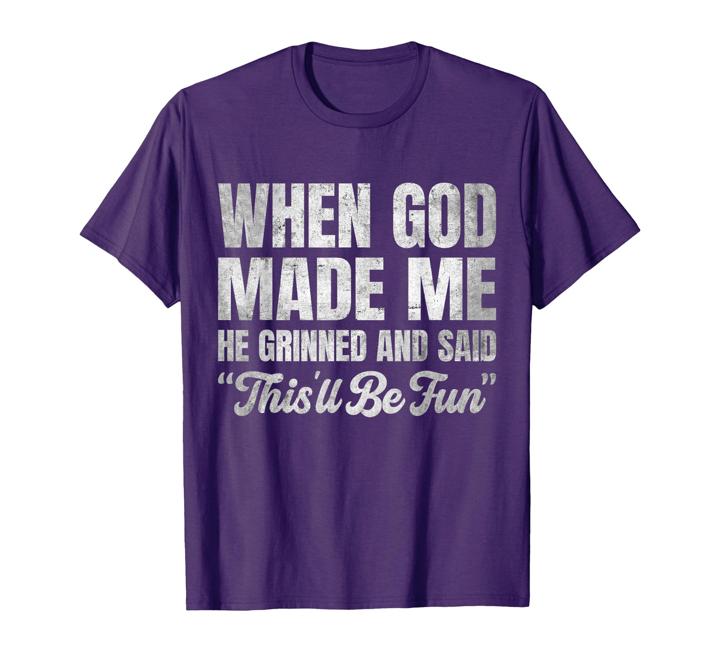 When God Made Me He Grinned and Said This'll Be Fun T-Shirt