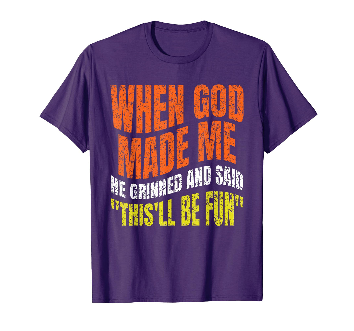 When God Made Me He Grinned and Said Funny joke Saying Gifts T-Shirt