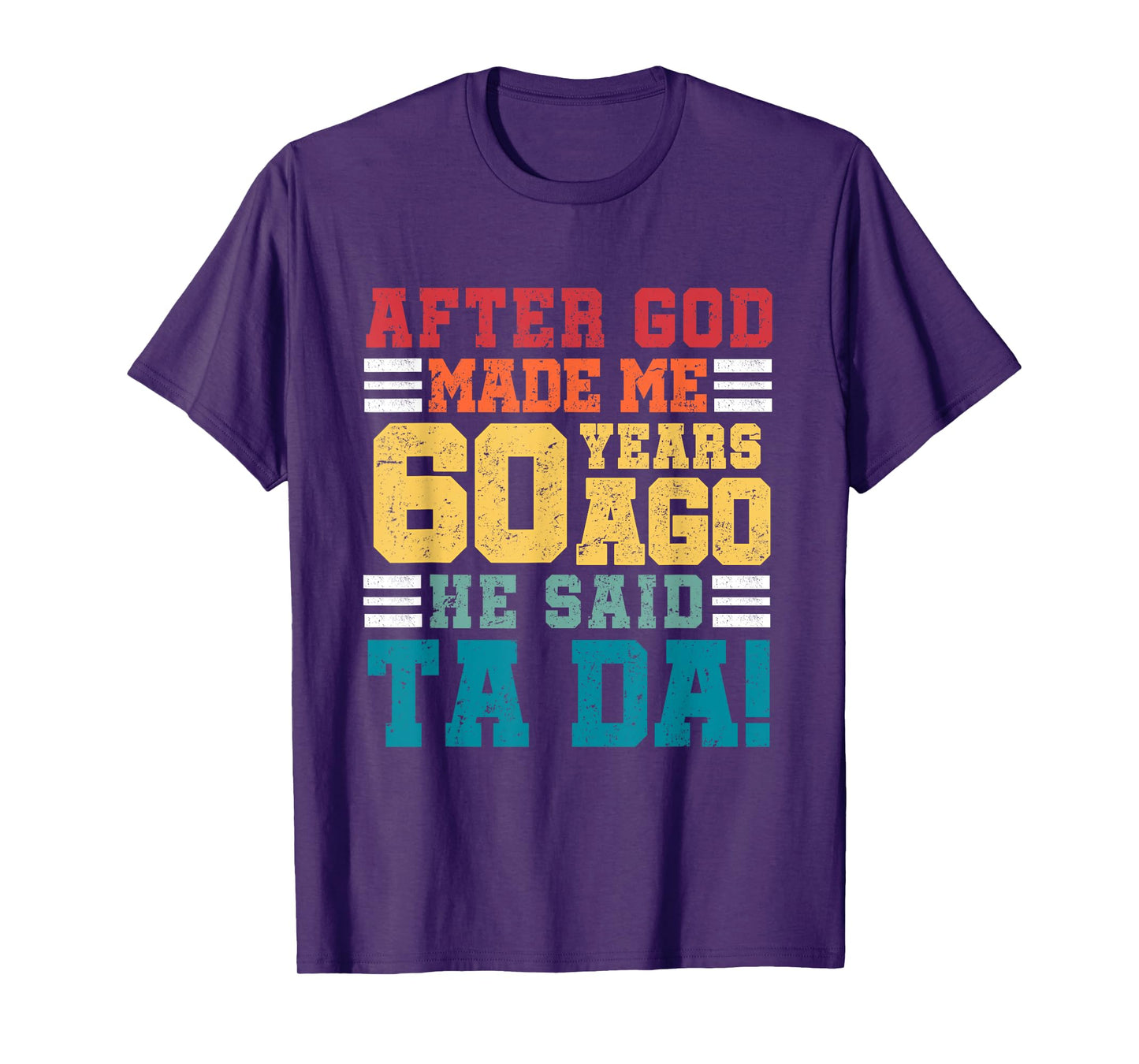 After God Made Me 60 Years Ago He said Ta da 60th Birthday T-Shirt