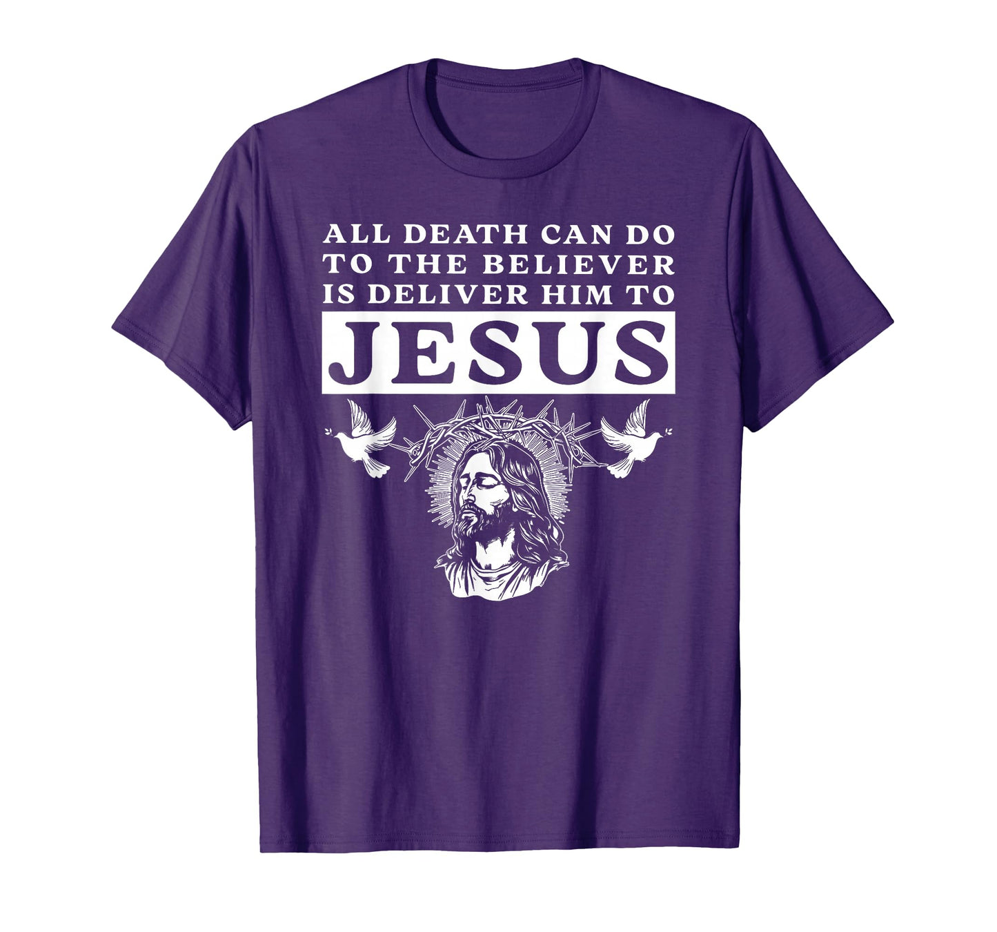 All Death Can Do to The Believer is Deliver Him to Jesus Tee T-Shirt
