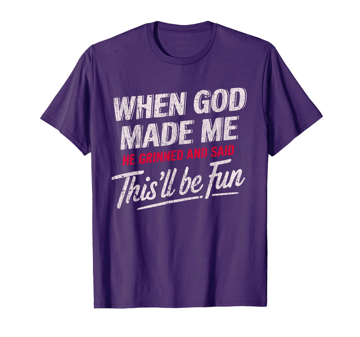 When God Made Me He Grinned And Said This'll Be Fun T-Shirt