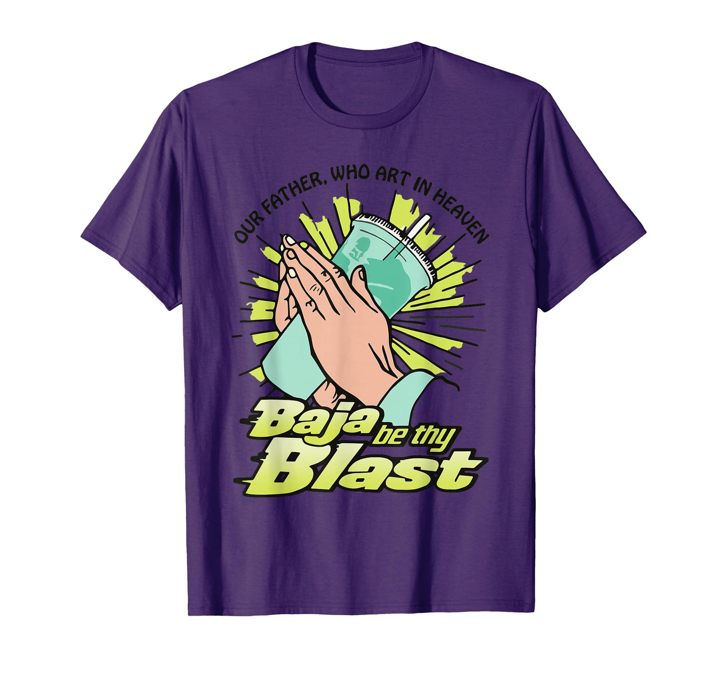 Our Father, Who Art In Heaven Baja Be Thy Blast Funny Quote T-Shirt