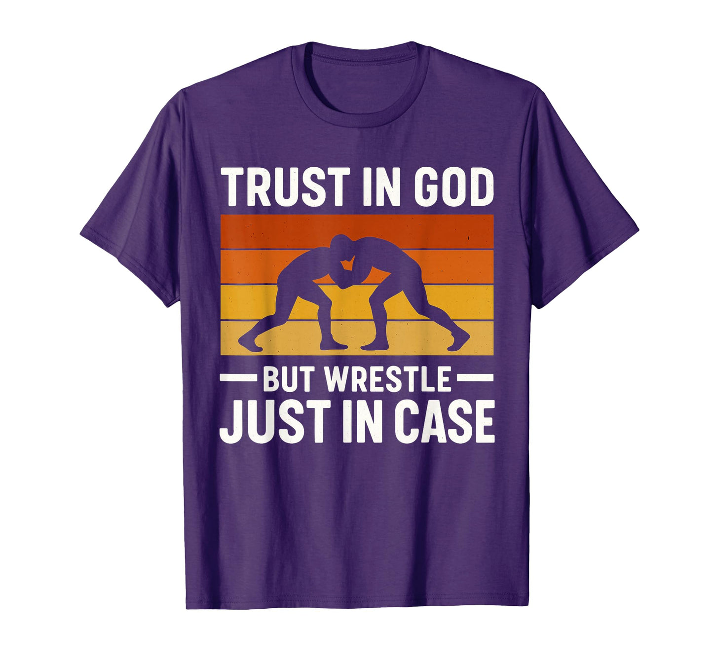 Trust in God But Wrestle Just in Case for Wrestlers T-Shirt