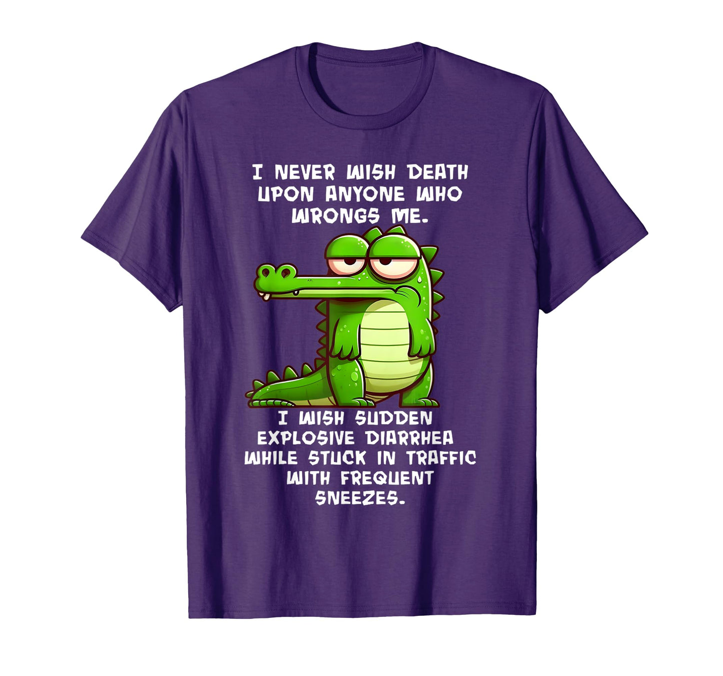 I Never Wish Death Upon Anyone who Wrongs me I Wish Sudden T-Shirt