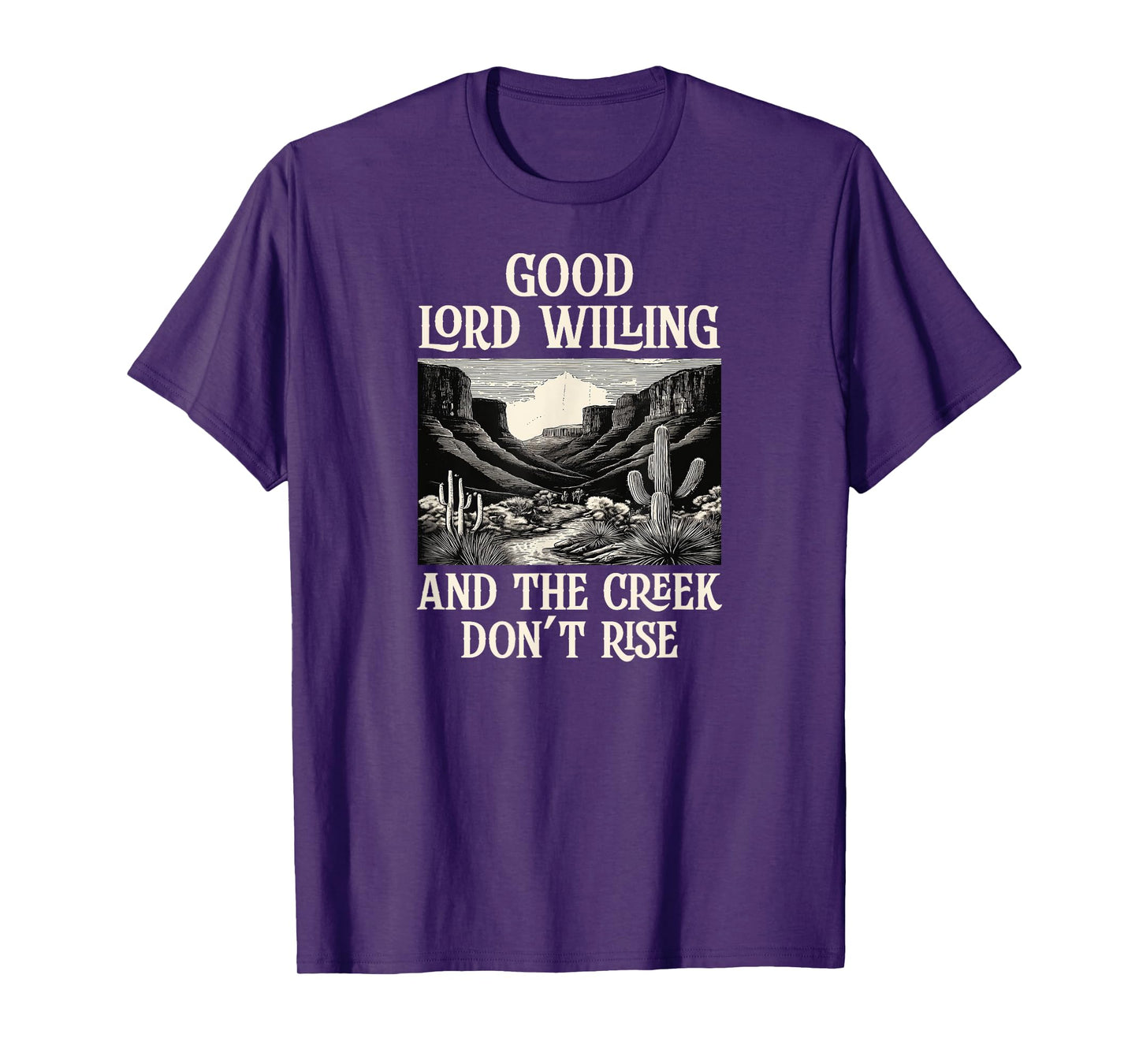 Good Lord Willing And The Creek Don't Rise T-Shirt