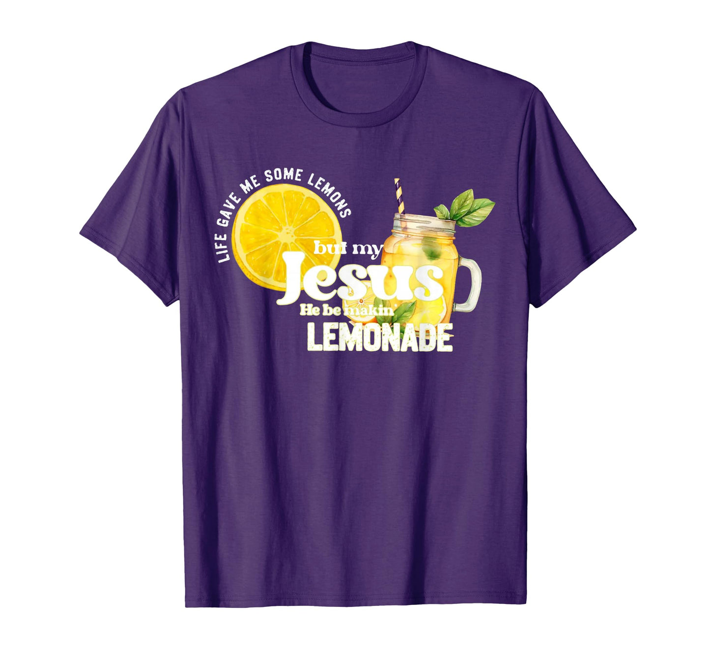 Life Gave Me Some Lemon But My Jesus He Be Makin' Lemonade T-Shirt