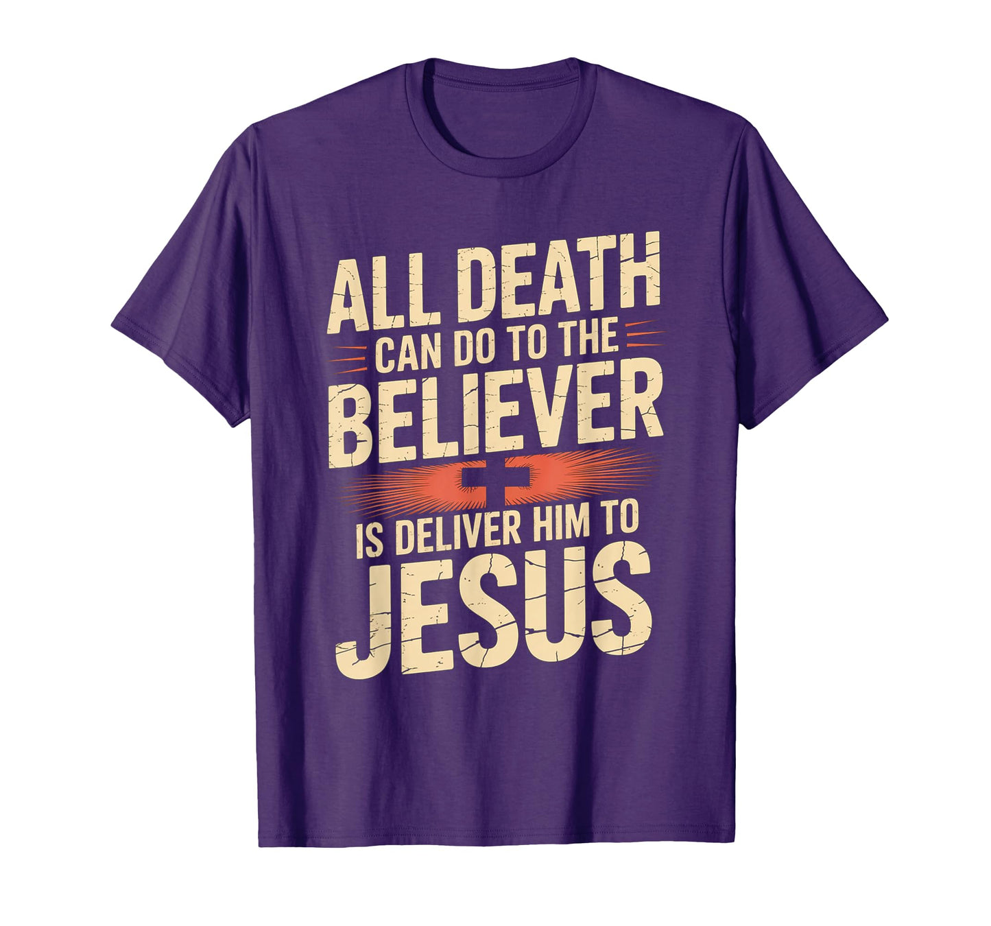 All Death Can Do to The Believer is Deliver Him to Jesus T-Shirt