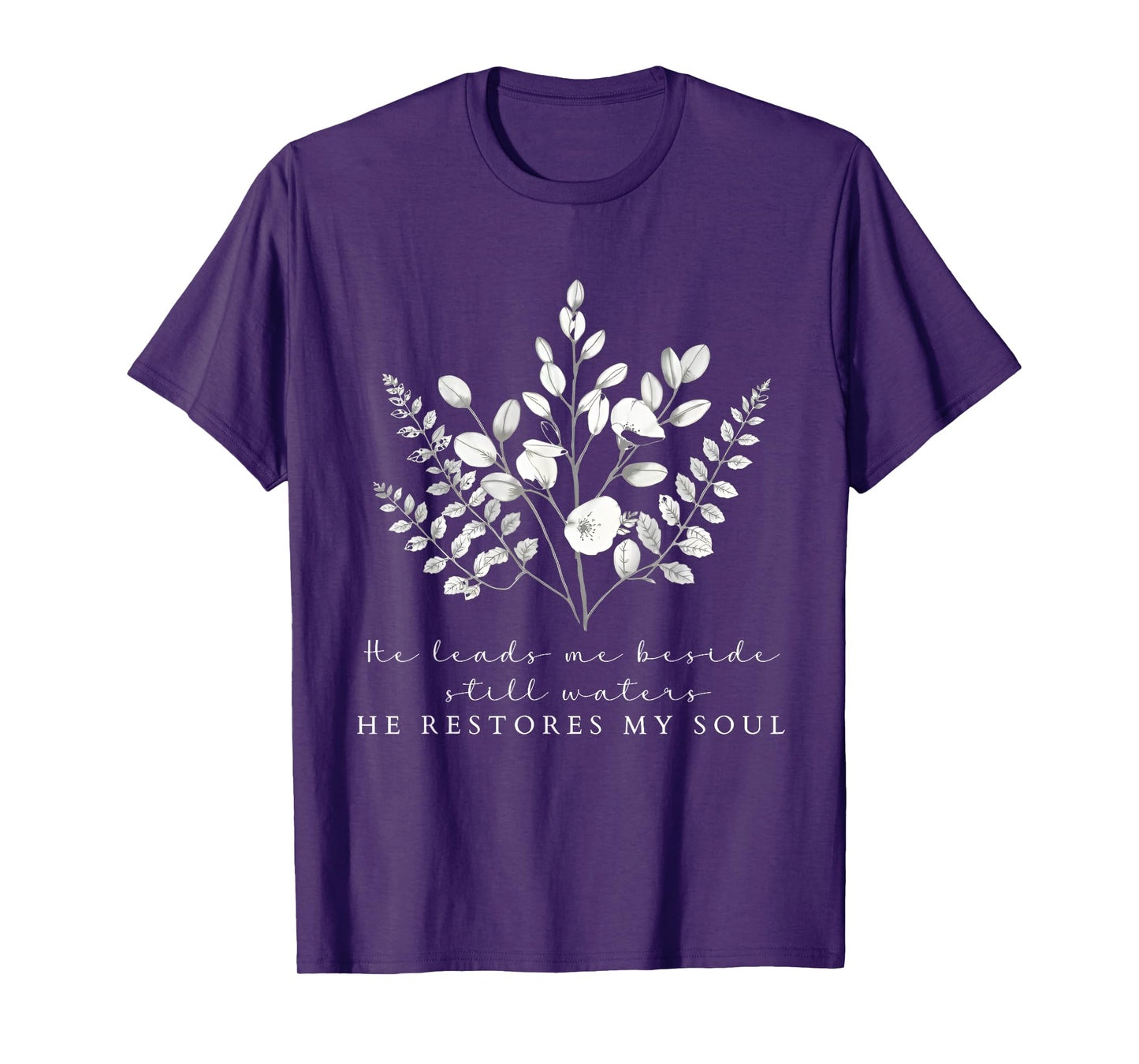 He Leads Me Beside Still Waters He Restores My Soul T-Shirt