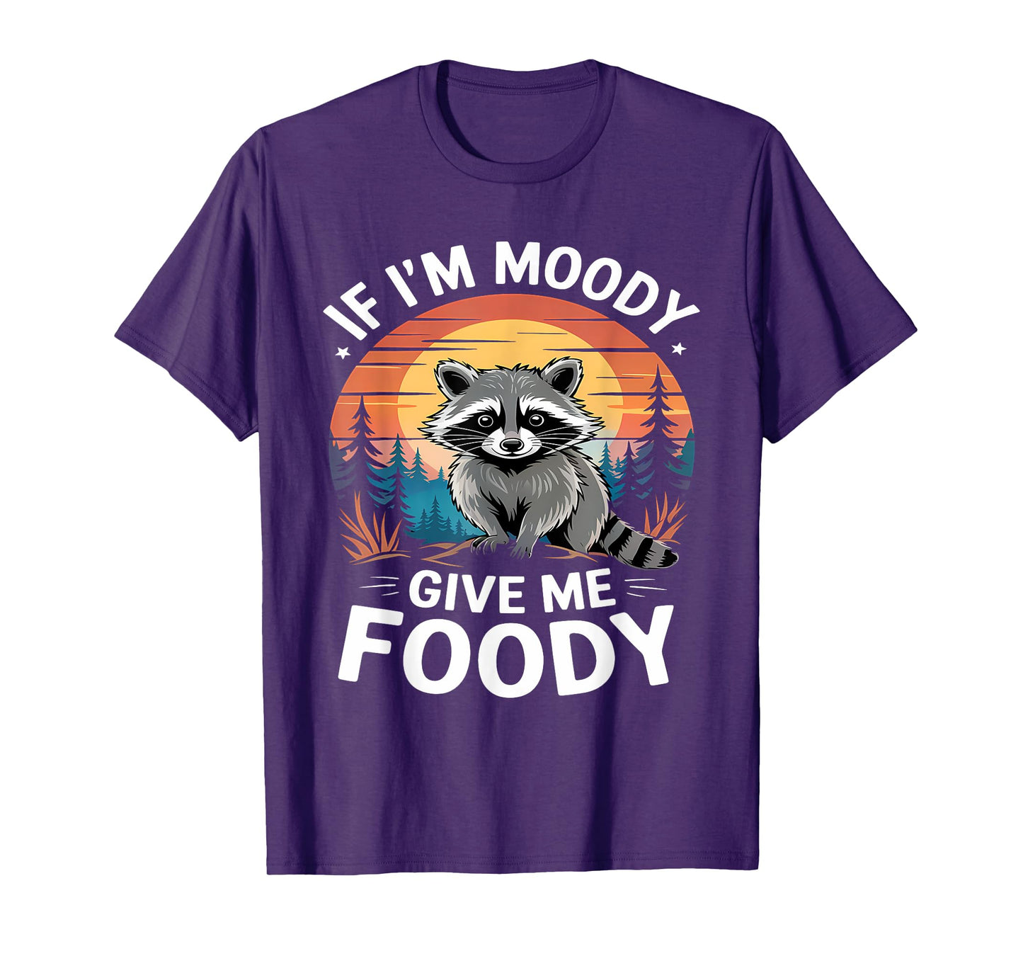 If I'm Moody Give Me Foody Raccoon Funny Animal Raccoon T-Shirt