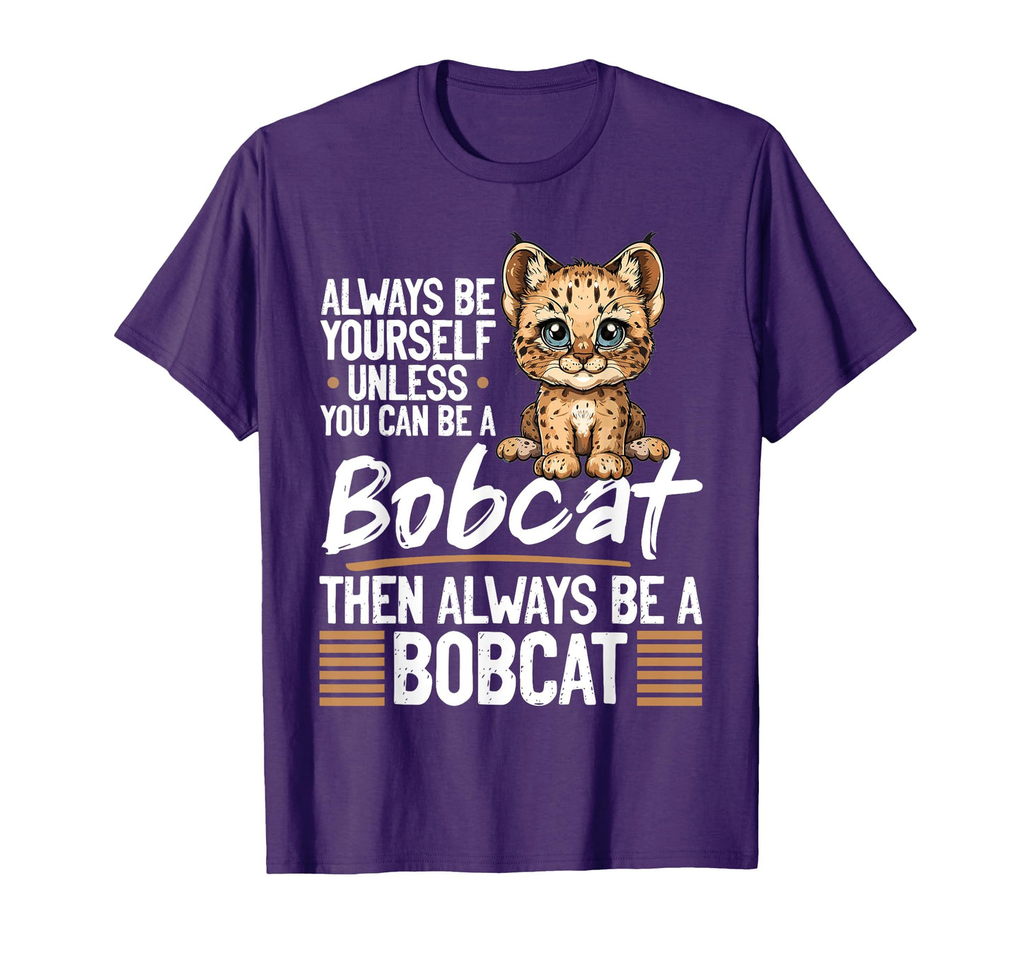 Funny Bobcat Animal Always Be Yourself Unless You Can Be A Men Women Kids T-Shirt
