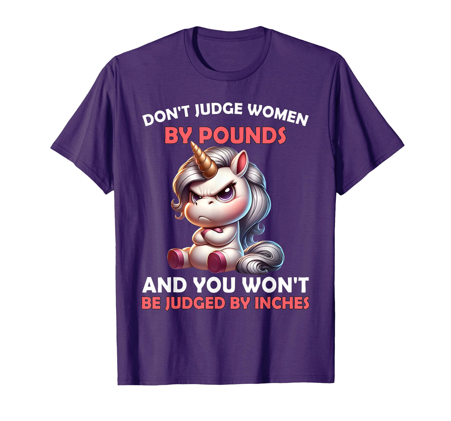 Don’t Judge Women by Pounds You Won't Be Judged Unicorn T-Shirt