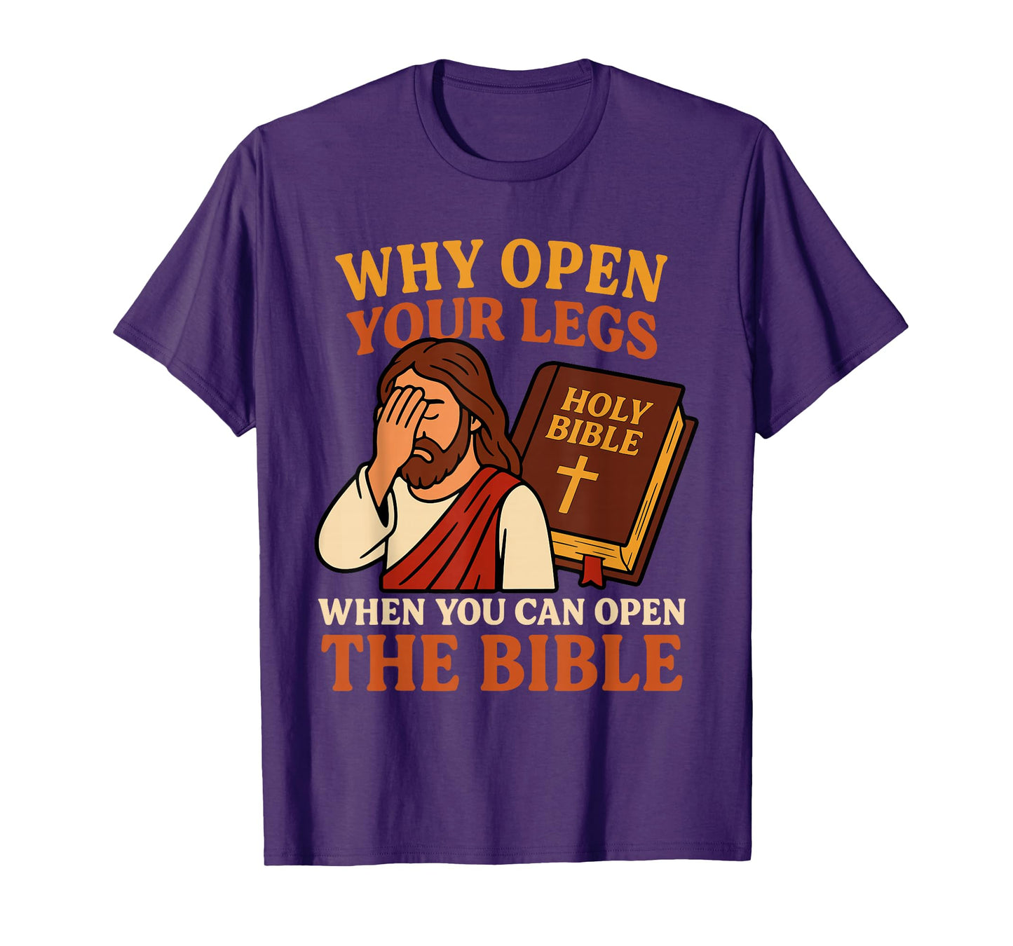 Why Open Your Legs When You Can Open The Bible Funny Jesus T-Shirt