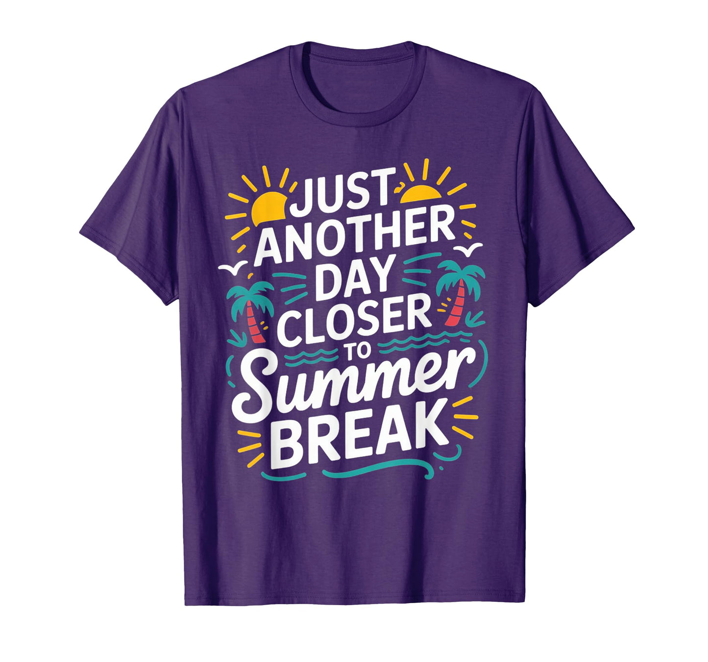 Just Another Day Closer To Summer Break End Of School Year T-Shirt