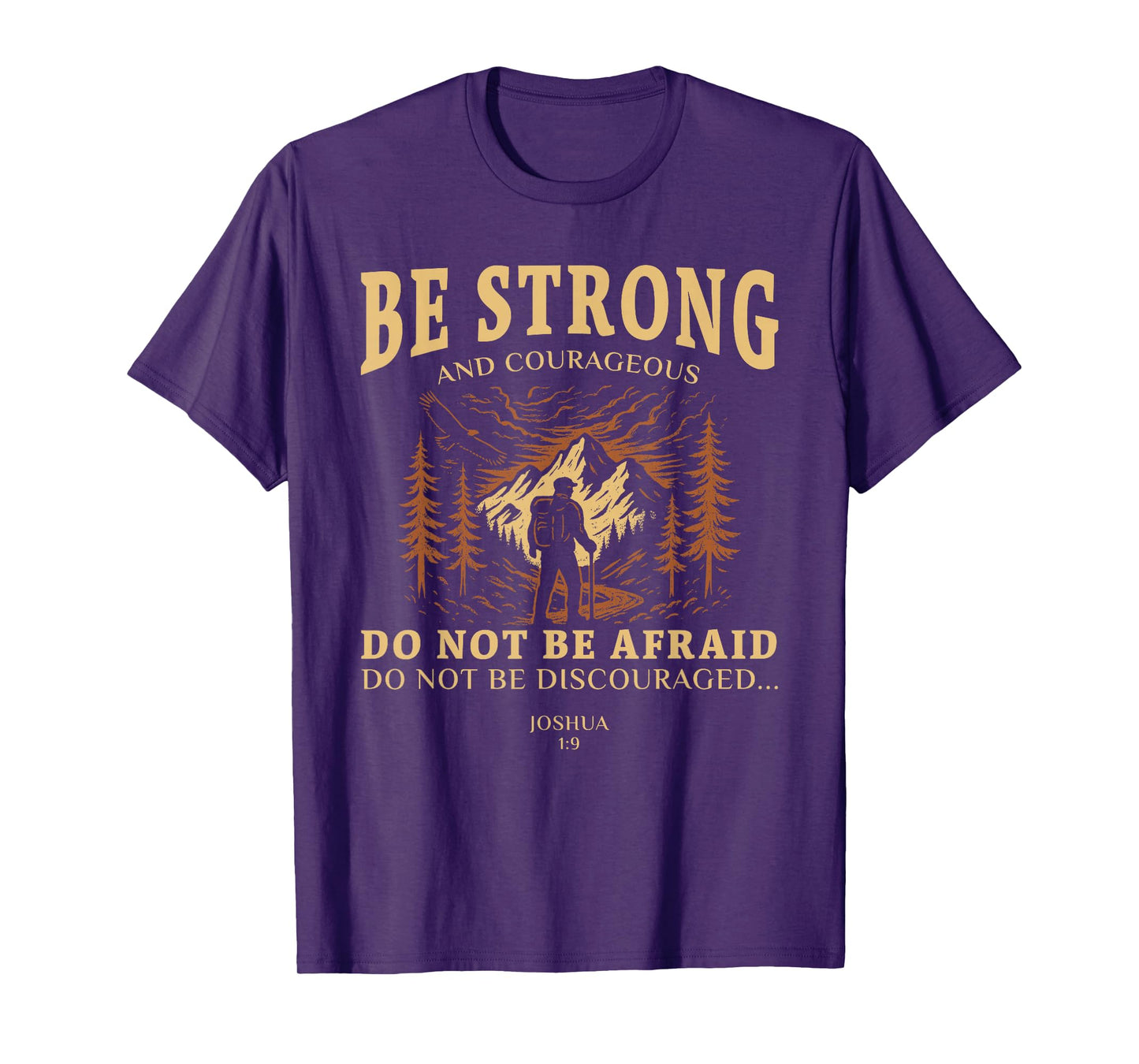 Be strong and courageous. Do not be afraid Joshua 1:9 T-Shirt