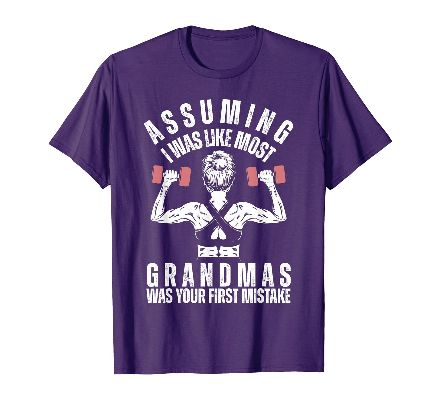 Assuming I Was Like Most Grandmas Was Your First Mistake Gym T-Shirt