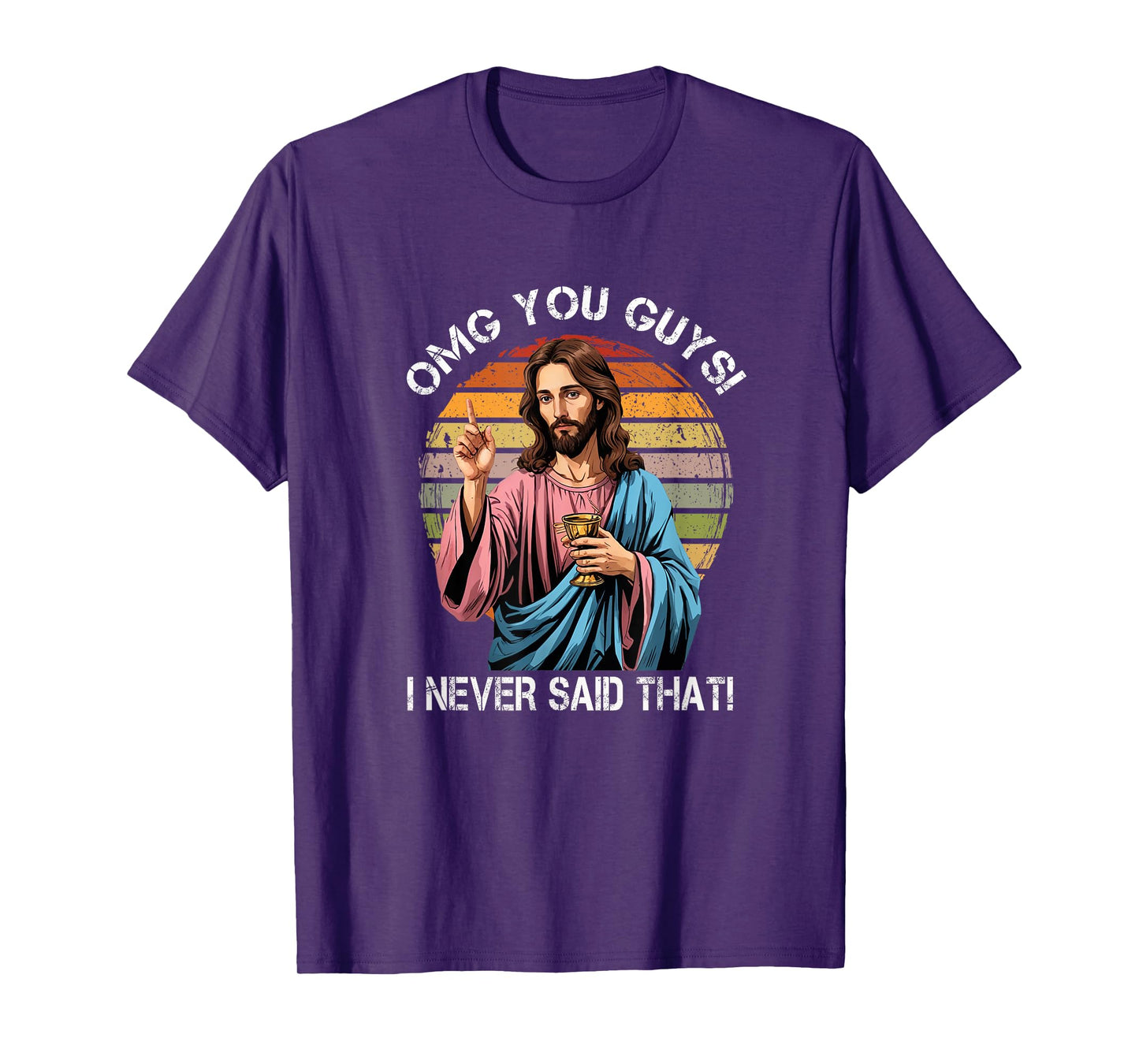 Jesus OMG You Guys I Never Said That Funny T-Shirt