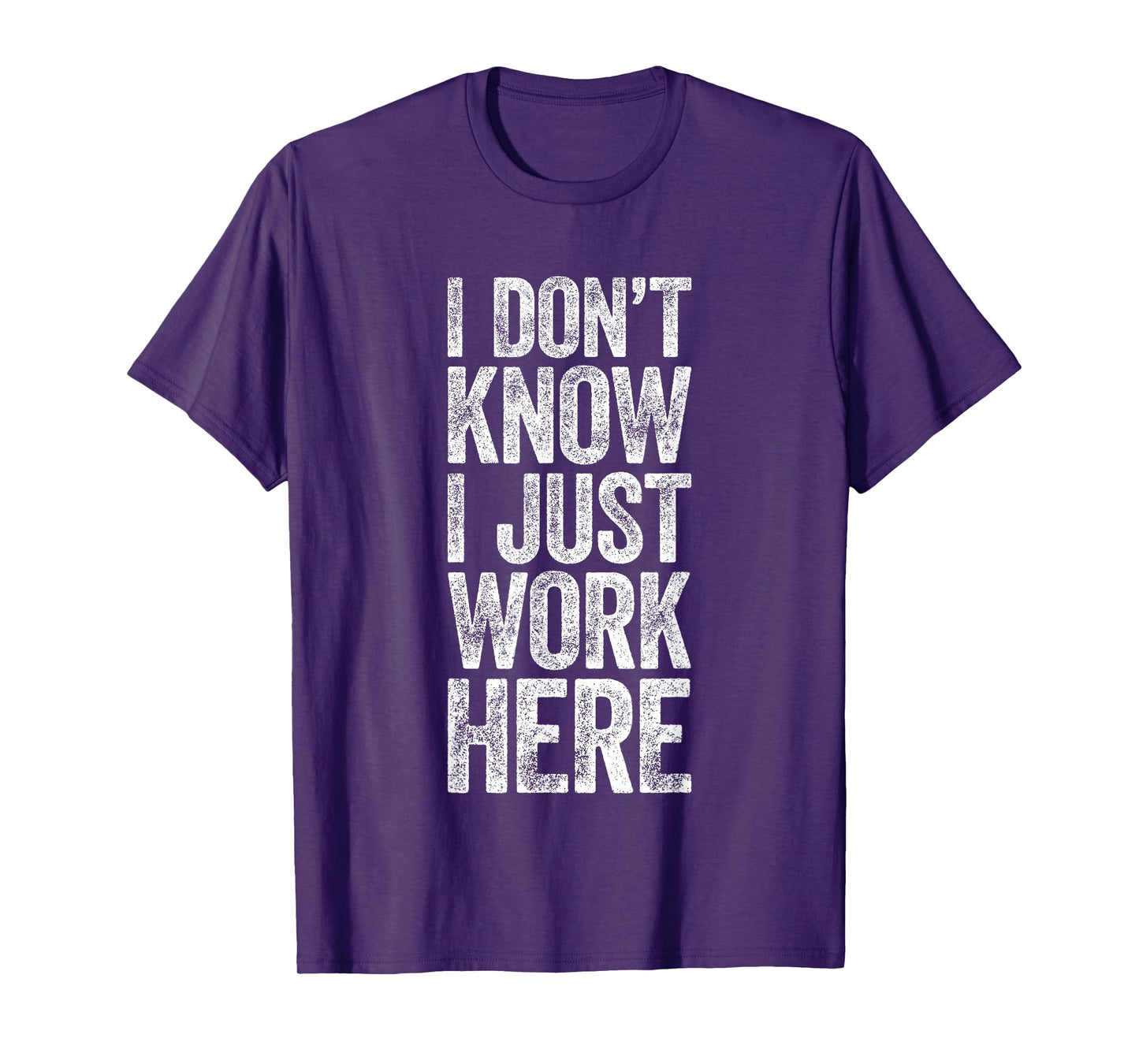 I Don't Know I Just Work Here Shirt Funny Work Men Women T-Shirt