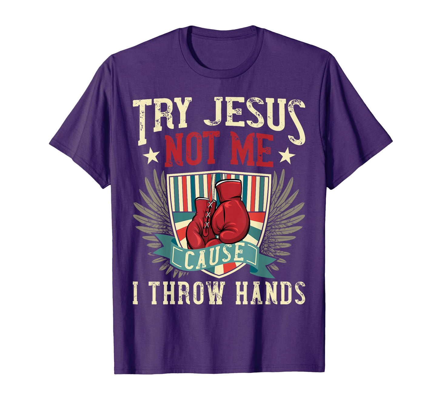 Try Jesus Not Me Cause I Throw Hands Funny Boxing MMA Fight T-Shirt