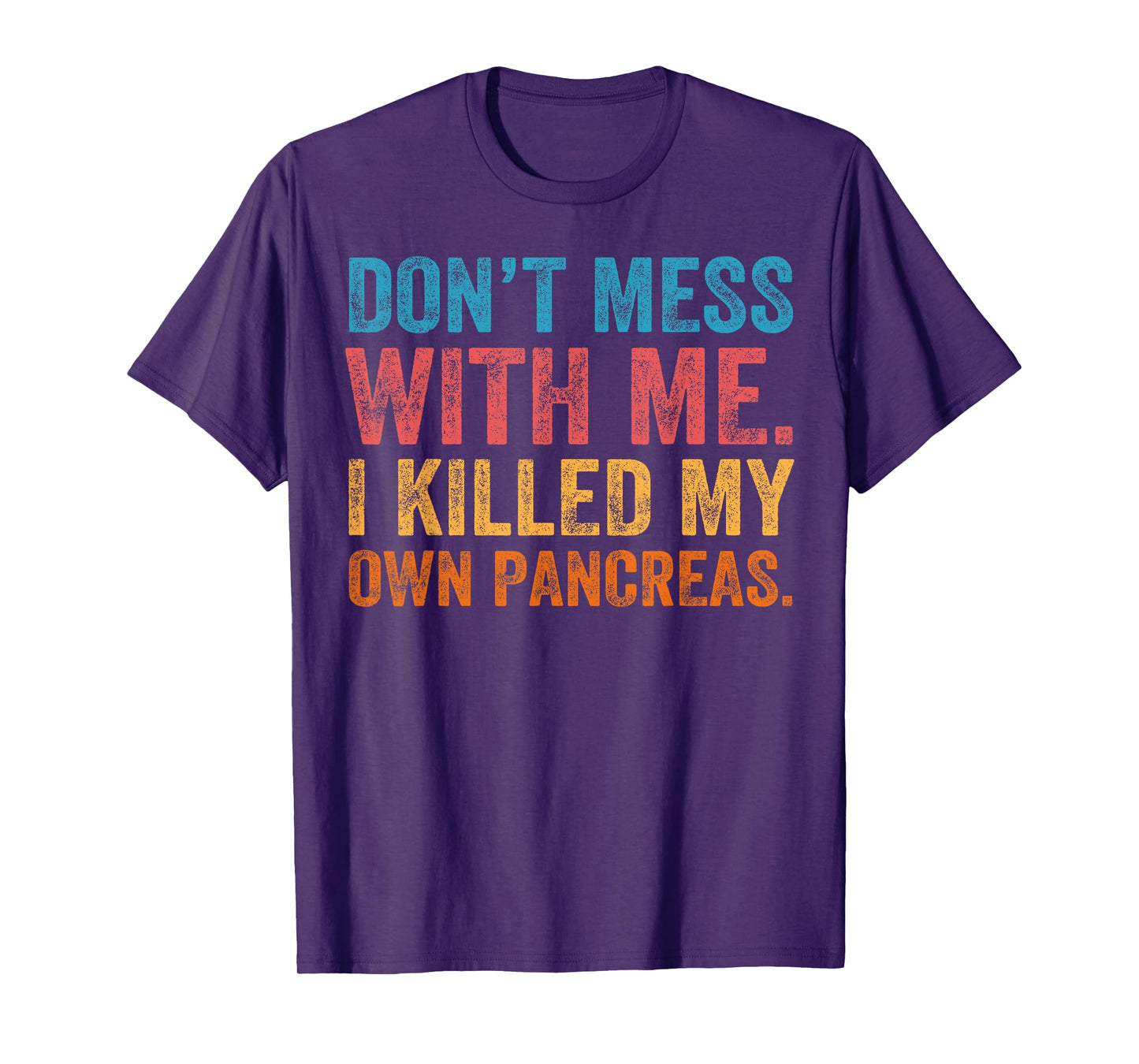 Don't Mess With-me I Killed My Own Pancreas Funny Quote T1D T-Shirt