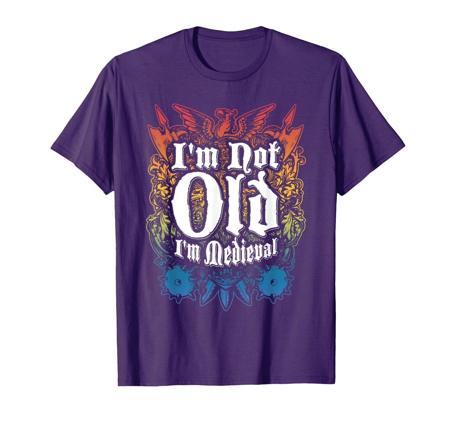 I'm Not Old I'm Medieval Funny Quote T-Shirt