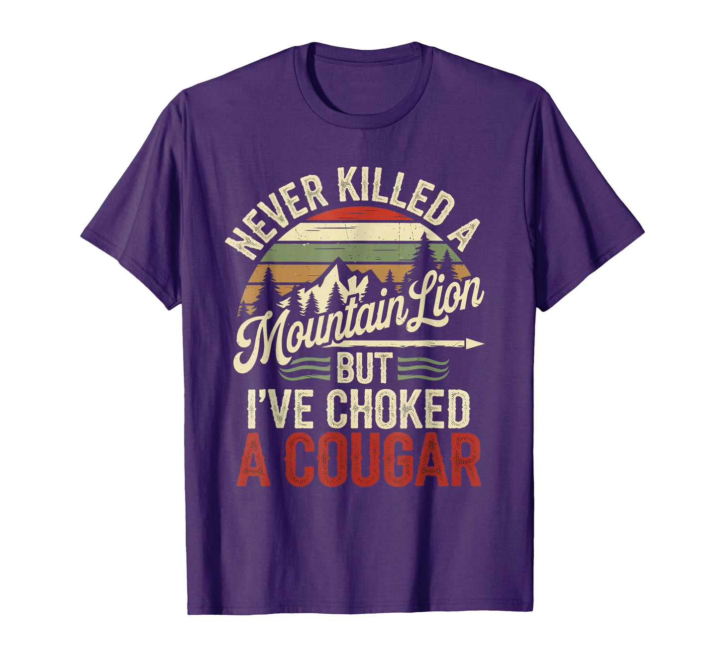 Never Killed A Mountain Lion But I've Choked Cougar T-Shirt