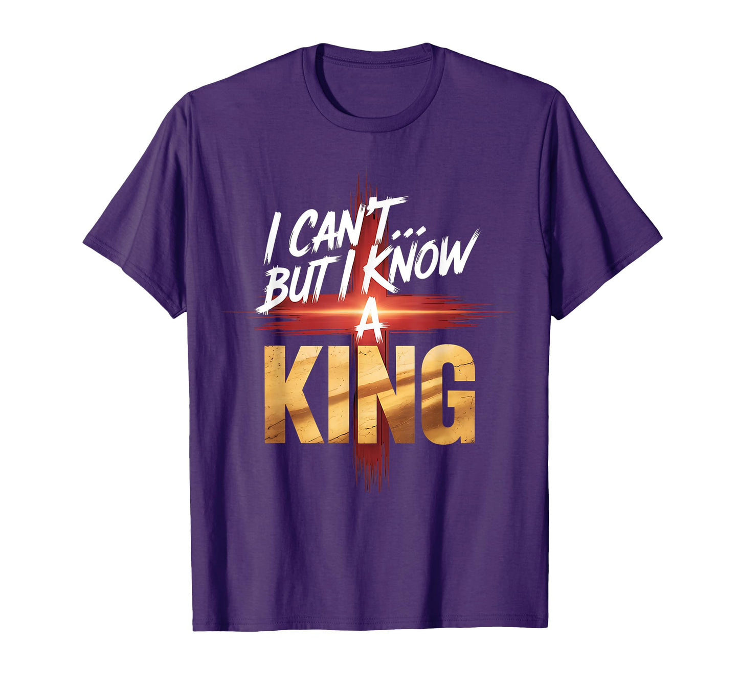 I Can't But I Know a King Faith-Inspired Shirt Hoodies T-Shirt