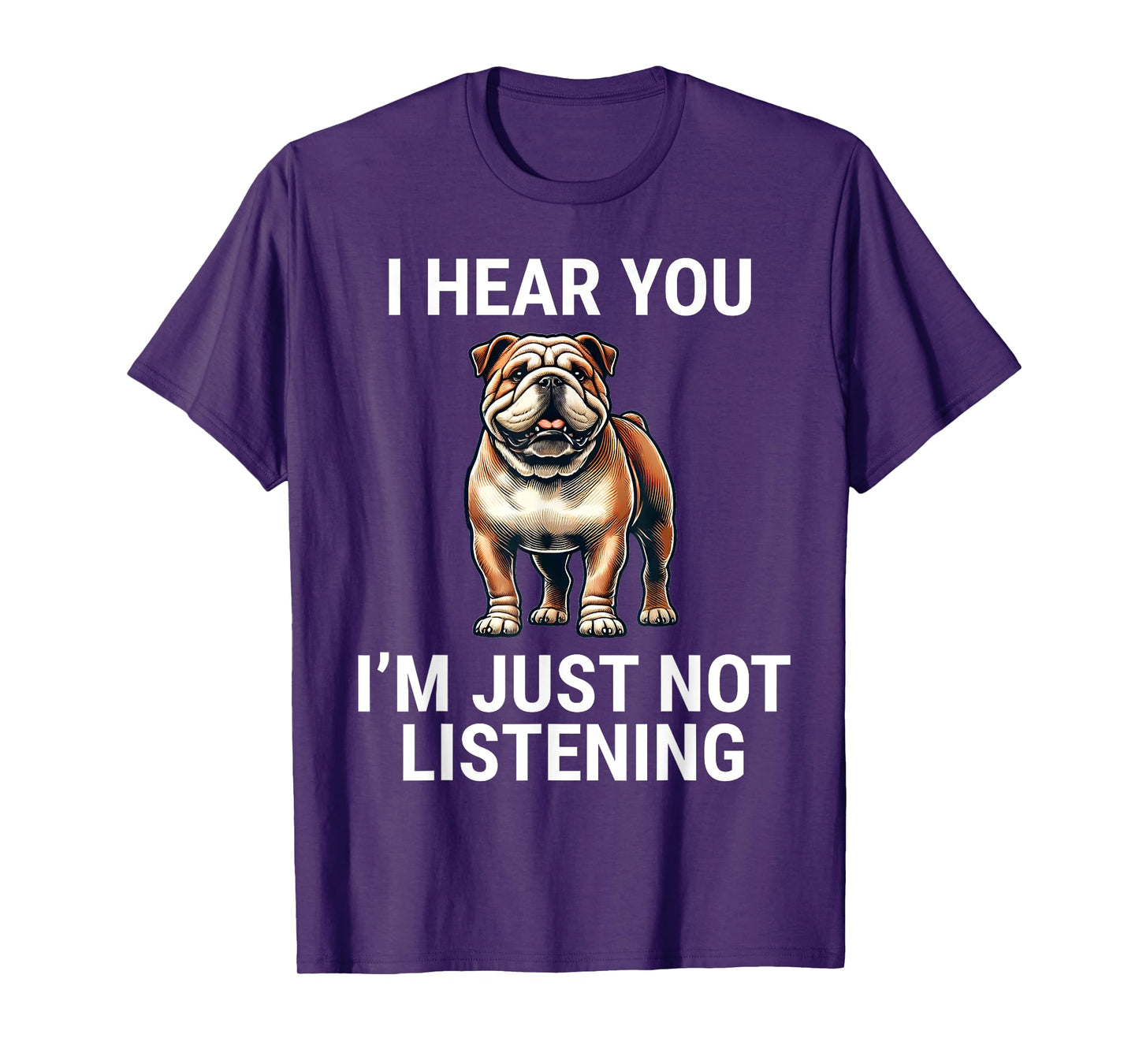 I Hear You I'm Just Not Listening English Bulldog Dog Funny T-Shirt