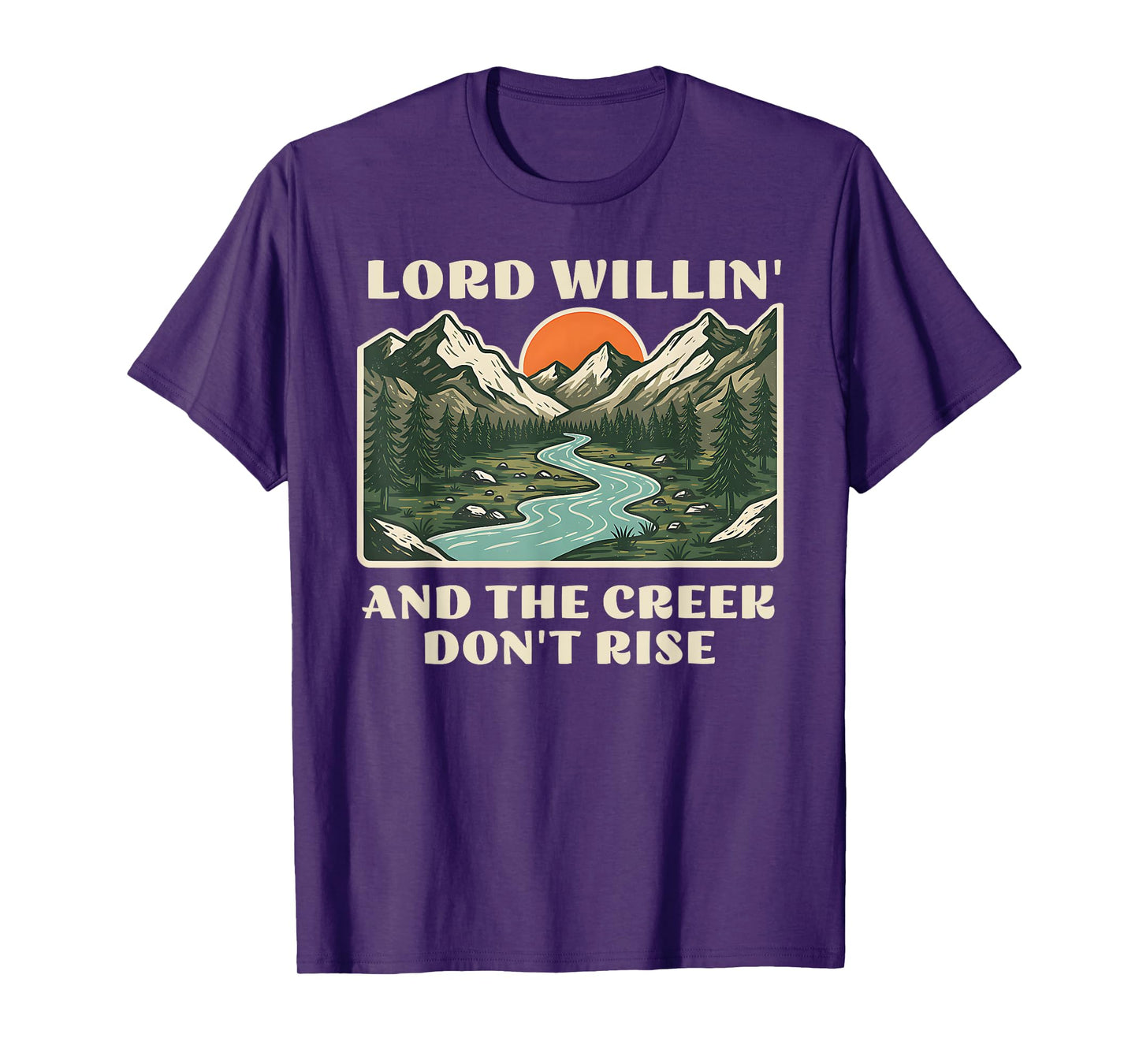 lord willing and the creek don't rise T-Shirt